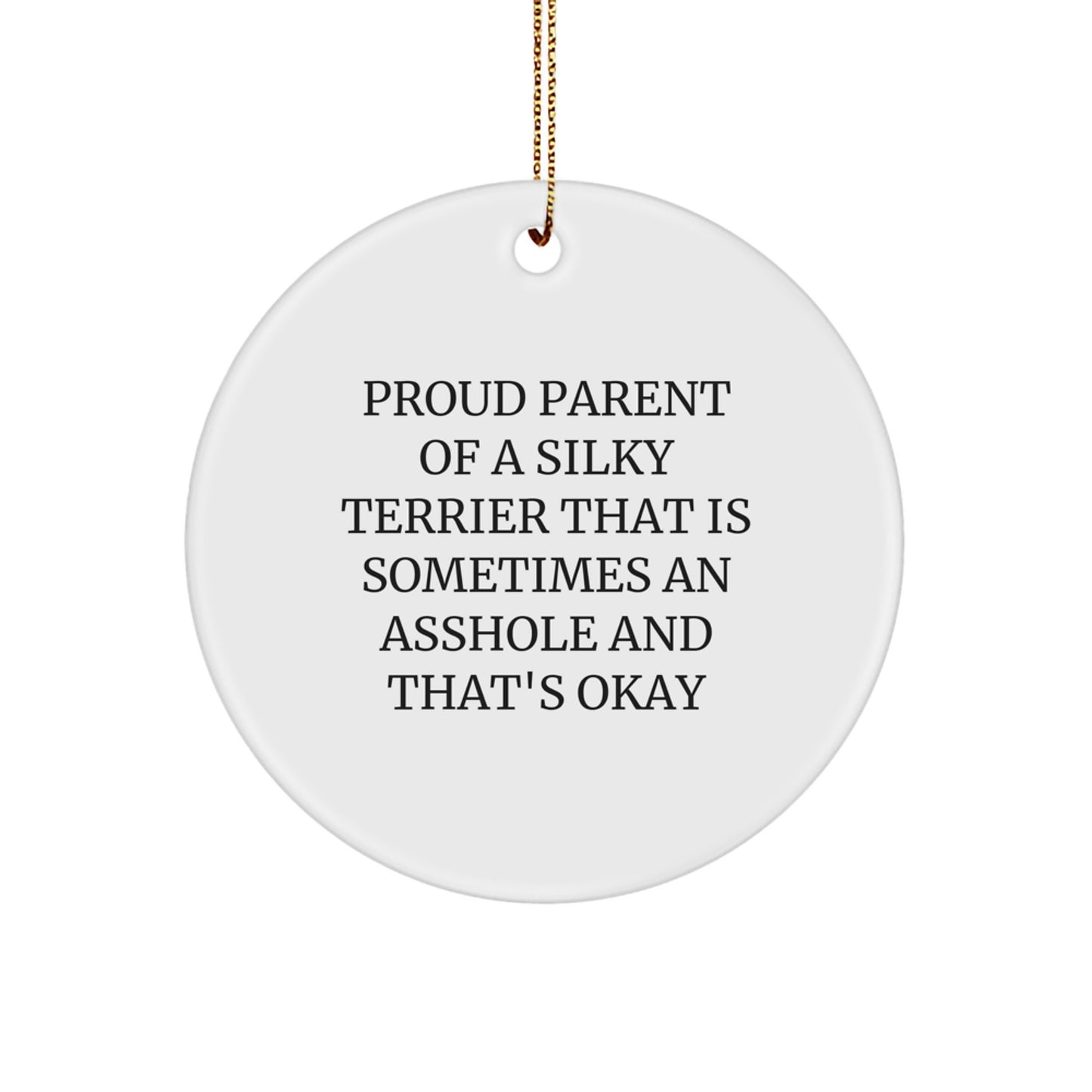Funny Silky Terrier Dog Gifts for Men, Women, and Friends - 'Proud Parent Of A Silky Terrier That Is Sometimes An Asshole And That's Okay' Circle Ornament for Christmas Tree Decoration - Image 1