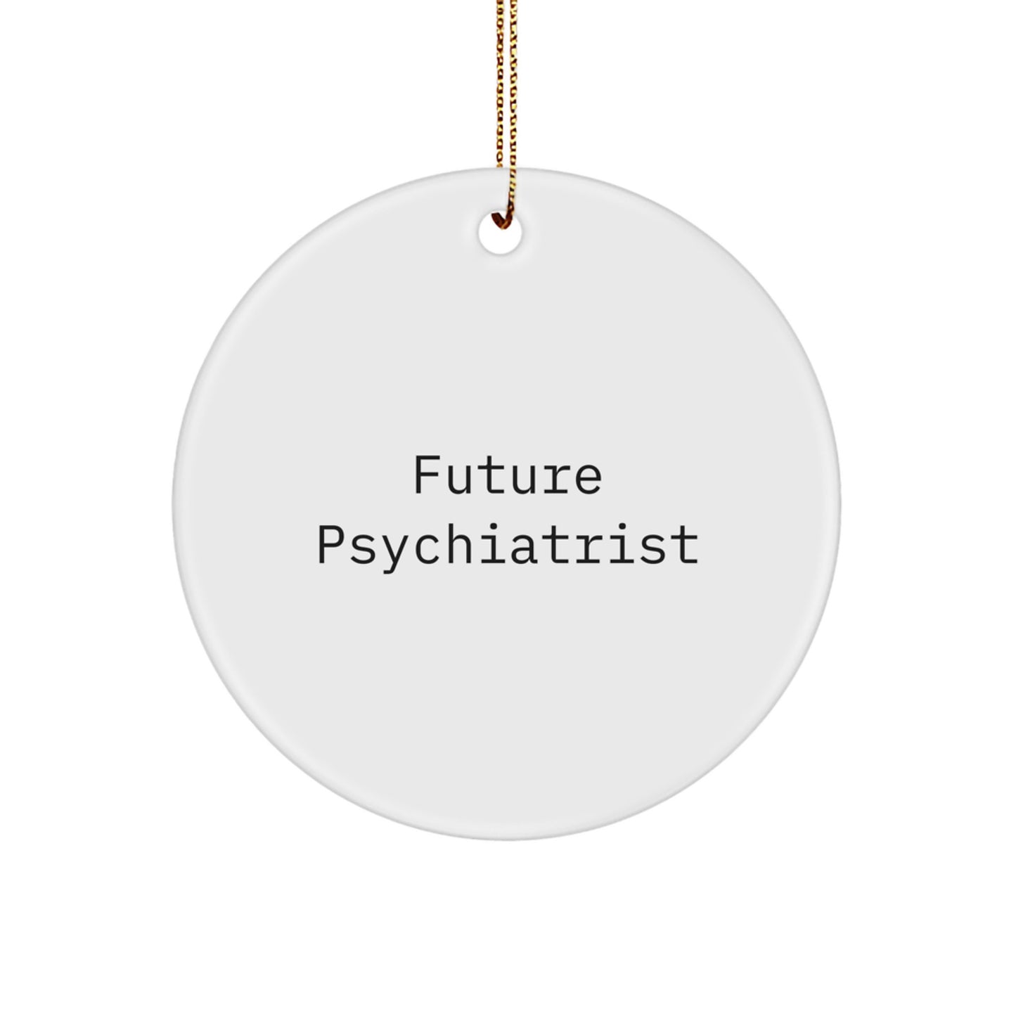 Funny Future Psychiatrist Gifts for Christmas - Circle Ornament from Friends for Psychatrist - Image 1