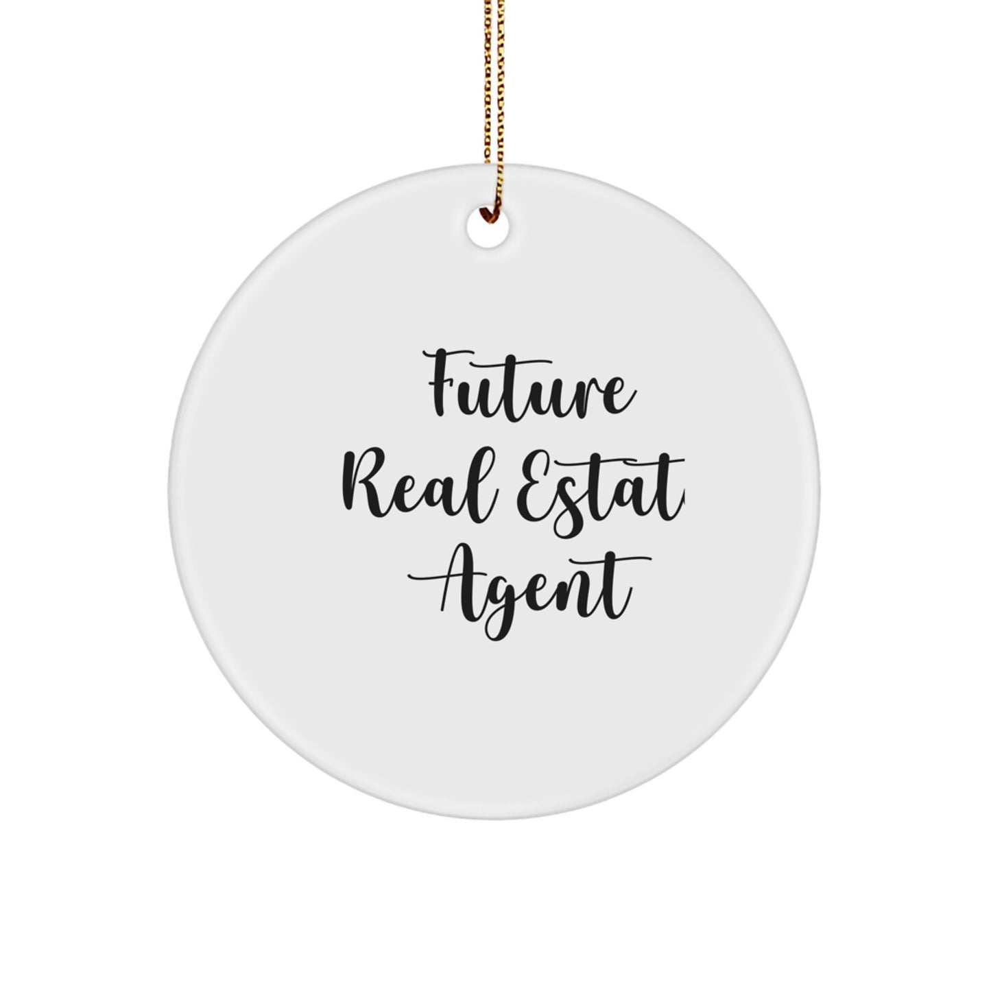 Inspiring Real Estate Agent Gifts from Friends - Funny Future Agent Quote Circle Ornament - Image 1