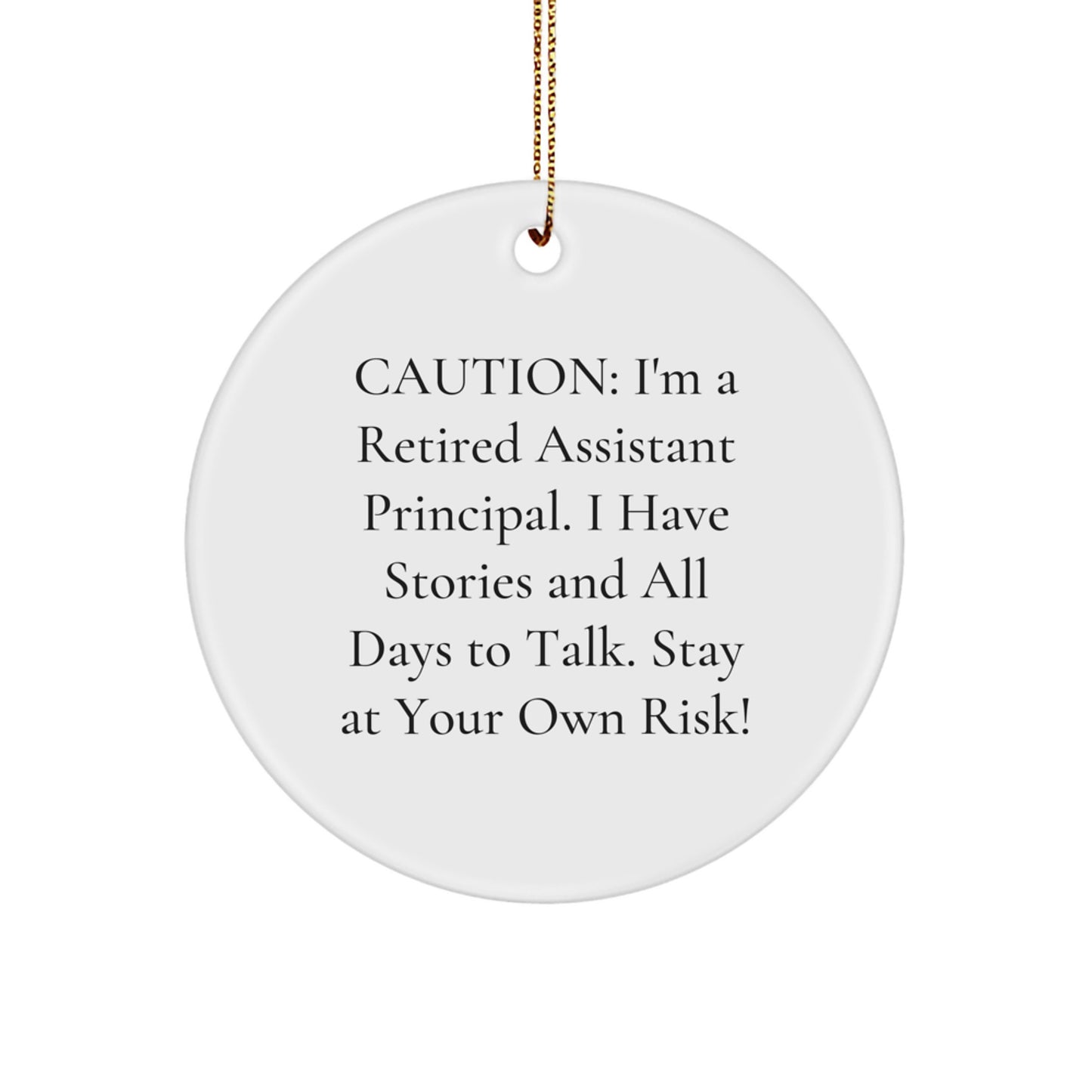 Funny Assistant Principal Gifts from Friends for Christmas - 'Caution: I'm A Retired Assistant Principal...' Circle Ornament - Image 1