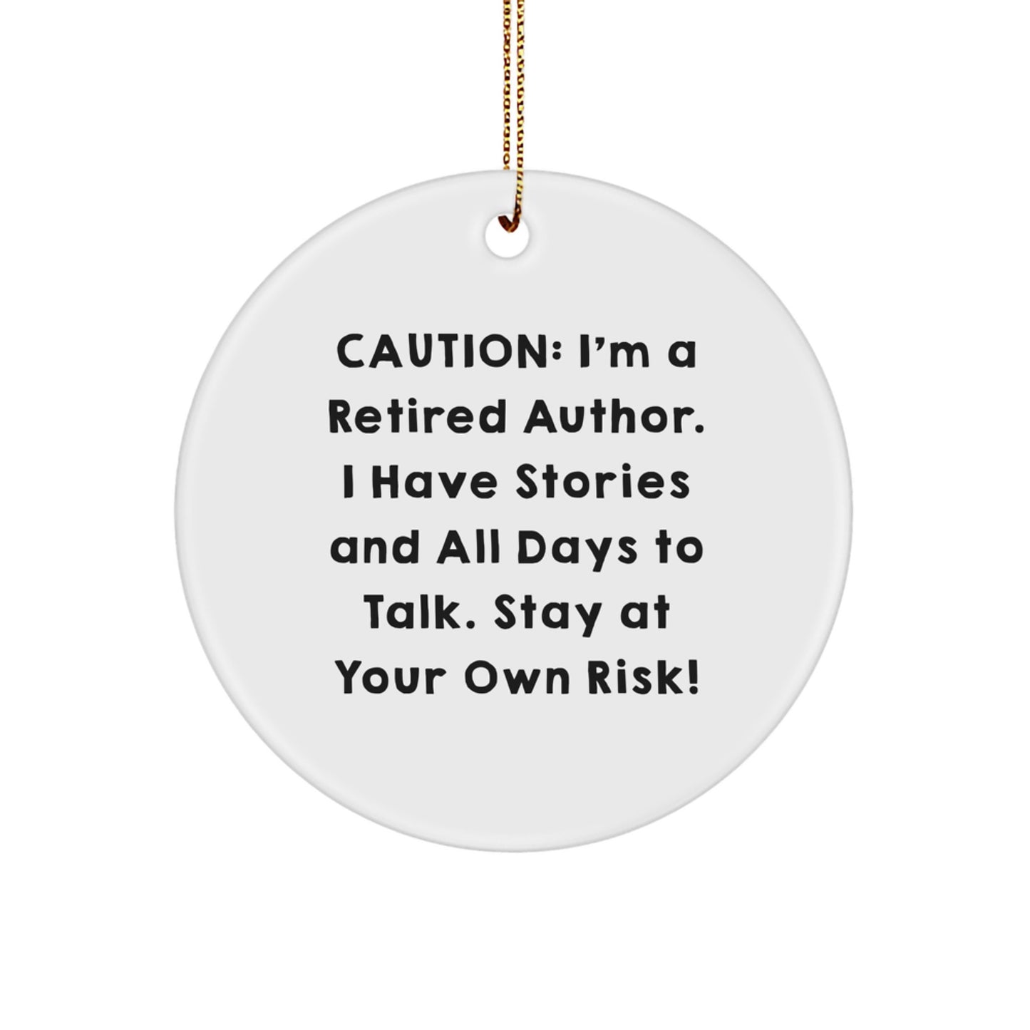 Author Gifts from Friends - Caution: I'm A Retired Author. I Have Stories And All Days To Talk. Stay At Your Own Risk! - Christmas Circle Ornament for Author - Image 1