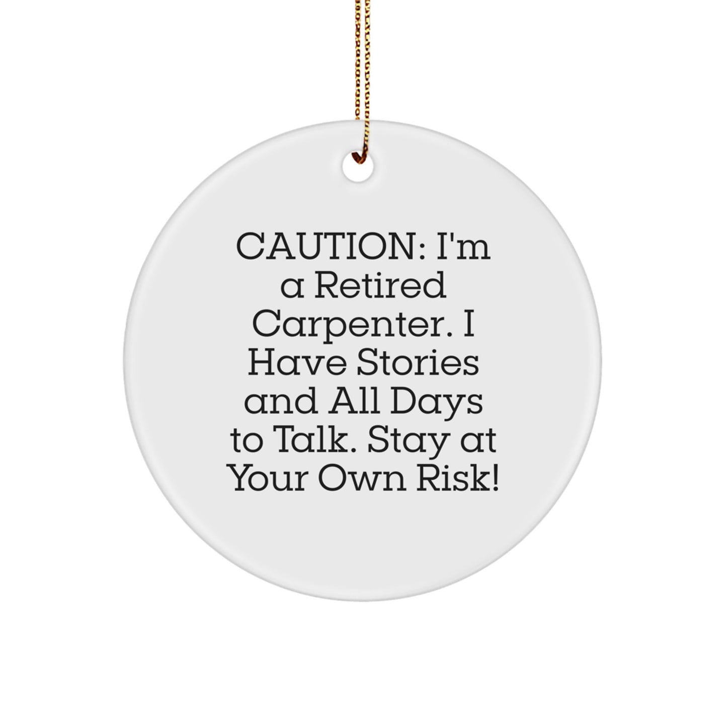 Carpenter's Christmas Unique Gift - Funny Circle Ornament, Durable MDF Material, Vibrant Print, Perfect for Men or Women, 'Caution: I'm A Retired Carpenter...' - Image 1