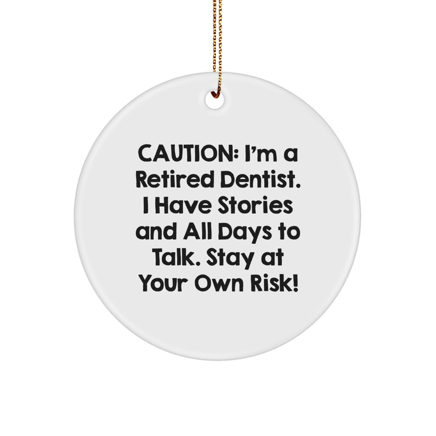 Funny Dentist Gifts for Men, Women, or Coworkers - Caution: I'm A Retired Dentist. I Have Stories And All Days To Talk. - Circle Ornament, White, Christmas Unique Gifts from Friends or Family - Image 1