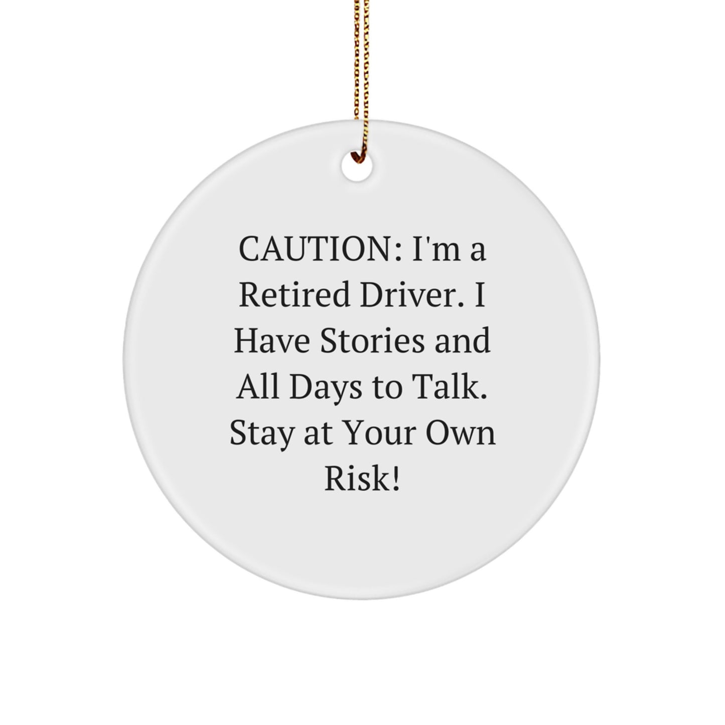Funny Driver Gifts from Friends for Driver, Christmas Unique Circle Ornament, I'm A Retired Driver I Have Stories And All Days To Talk, Stay At Your Own Risk! - Image 1
