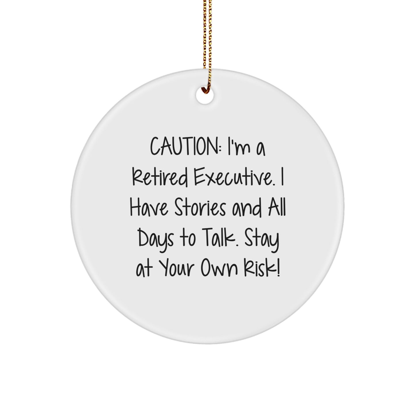 Funny Executive Circle Ornament, Gifts from Men to Executive, Caution: I'm A Retired Executive, Circle Ornament for Christmas Unique Gifts - Image 1