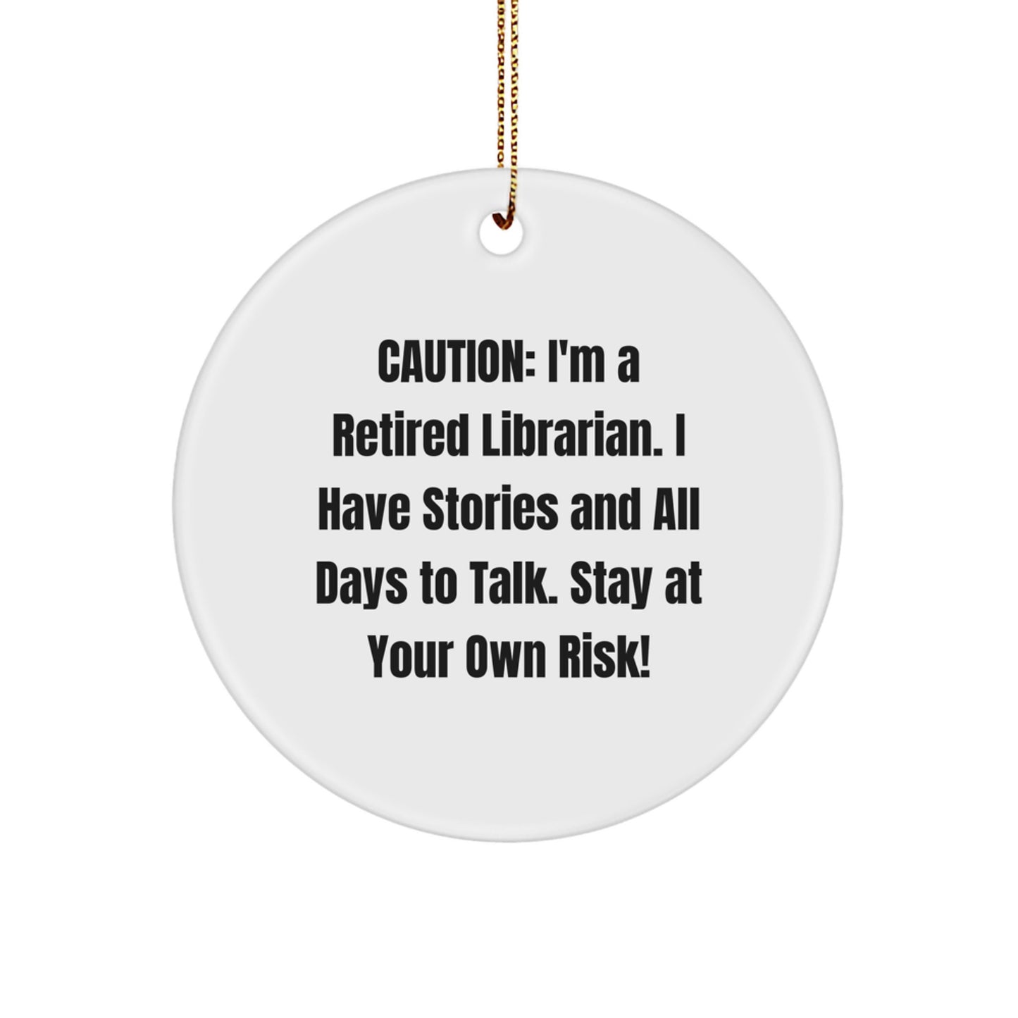 Funny Librarian Gifts, Circle Ornament for Librarians, Caution: I'm A Retired Librarian. I Have Stories And All Days To Talk. Stay At Your Own Risk! Christmas Unique Gifts for Friends from Librarian - Image 1