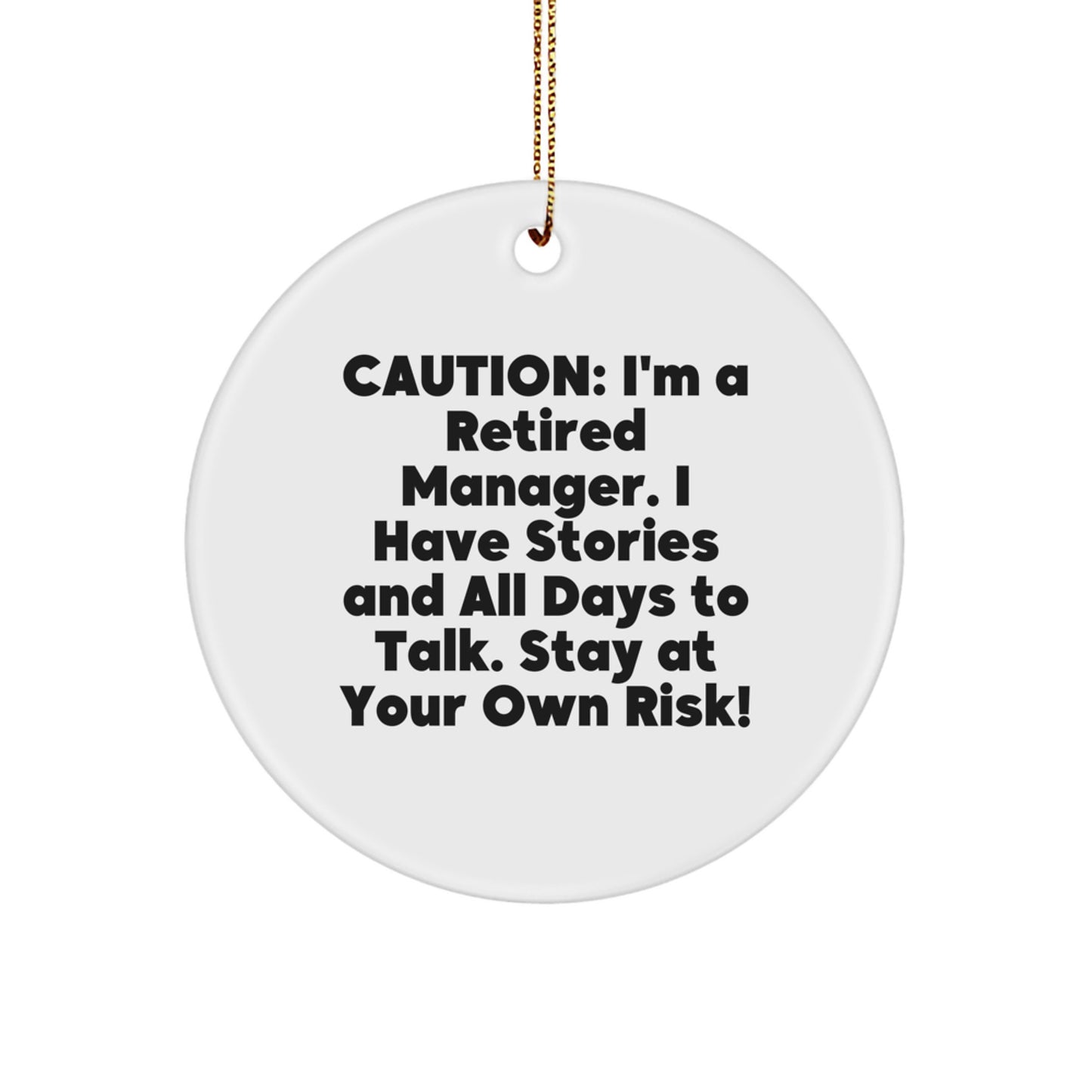 Funny Manager Gifts from Friends and Family - Caution: I'm A Retired Manager. I Have Stories And All Days To Talk. Stay At Your Own Risk! Christmas Circle Ornament - Image 1