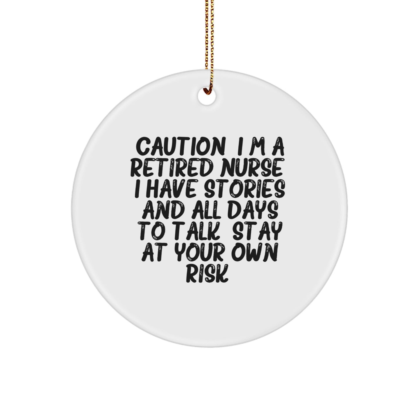Funny Nurse Gifts from Friends and Family, 'Caution: I'm A Retired Nurse. I Have Stories And All Days To Talk. Stay At Your Own Risk!' Circle Ornament, White, Christmas Unique - Image 1