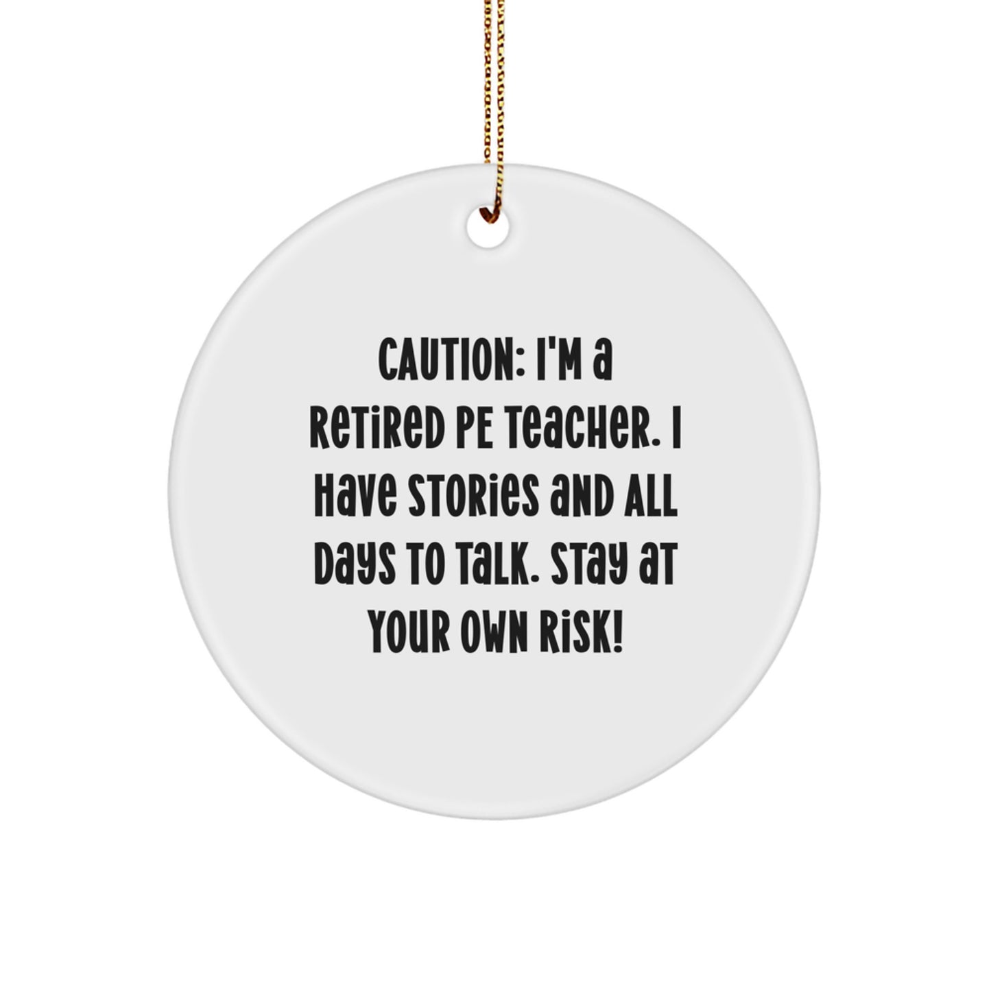 Funny PE Teacher Gifts for Christmas - 'Caution: I'm A Retired Pe Teacher...' Circle Ornament from Mom, Gift for PE Teacher, Friends, Family - Image 1