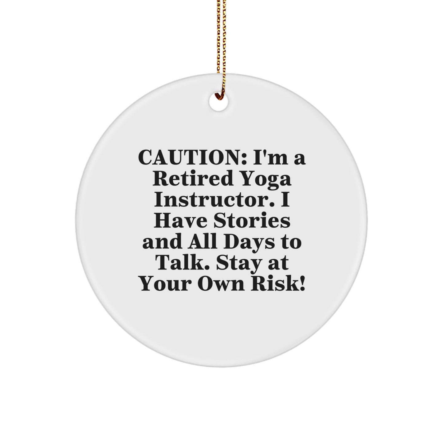 Funny Yoga Instructor Gifts from Friends, 'Caution: I'm A Retired Yoga Instructor...' Circle Ornament for Christmas - Image 1