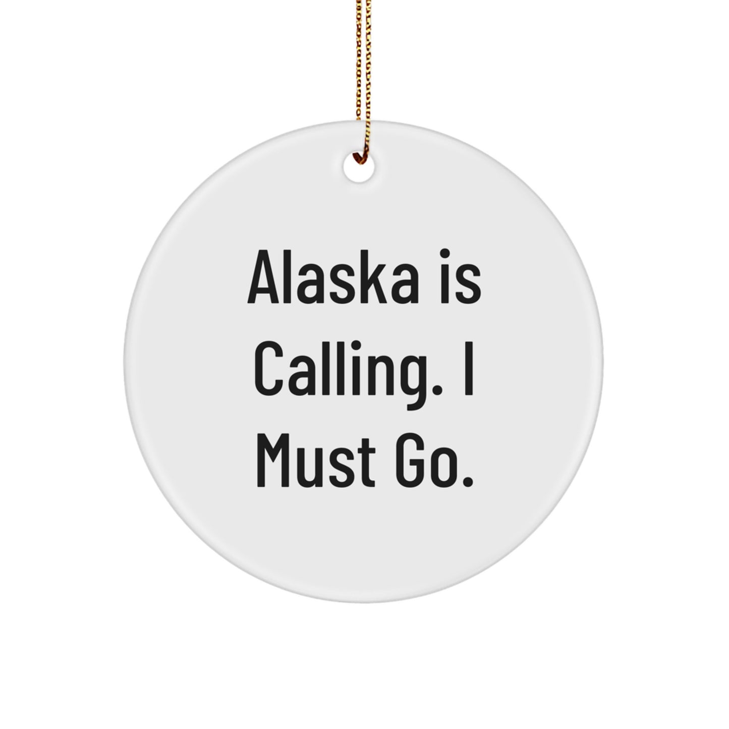 Alaska Calling Circle Ornament, Funny Quote, Christmas Unique Gifts from Family to Friends - Image 1