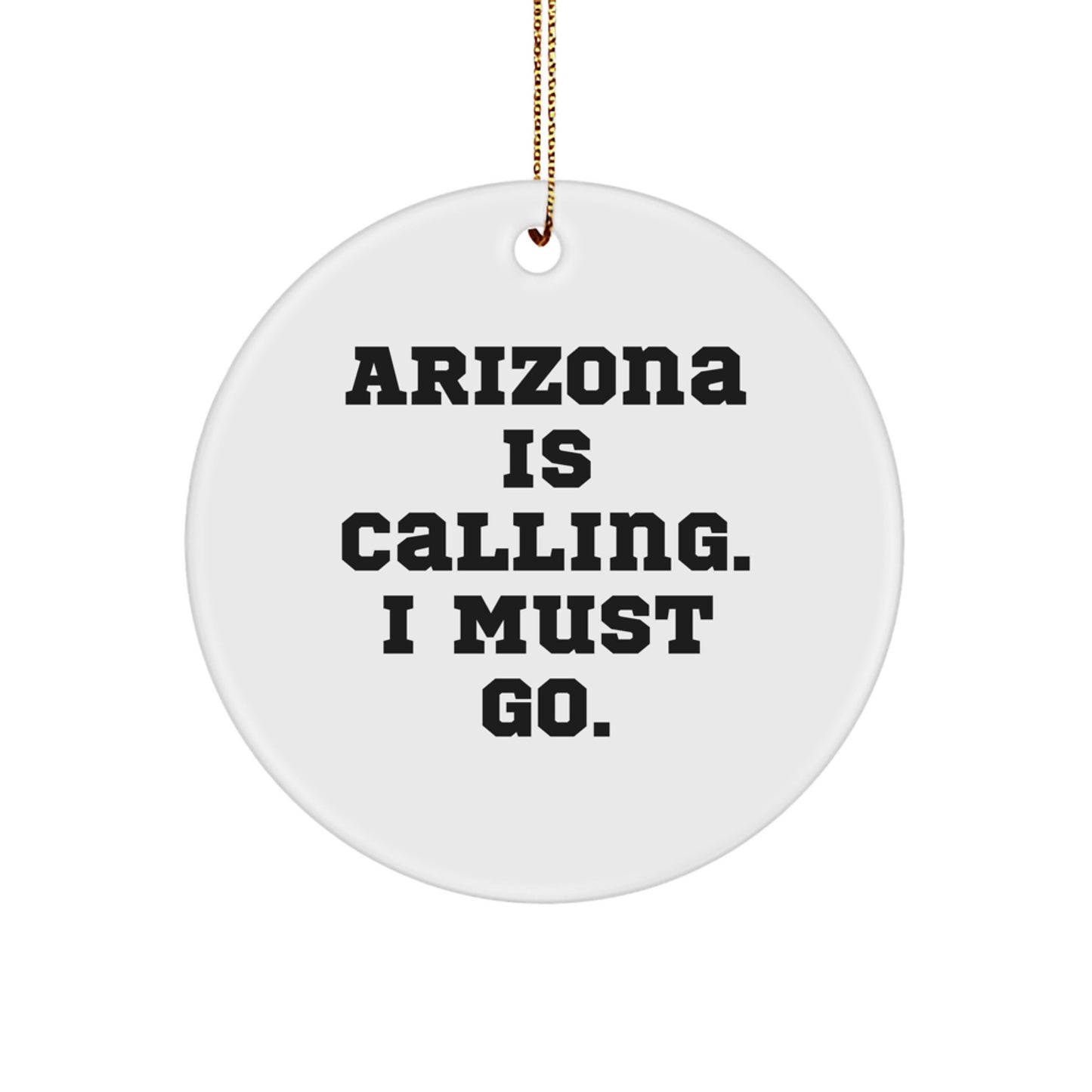 Funny 'Arizona Is Calling. I Must Go.' Circle Ornament Gifts from Friends to Arizona Christmas Unique Gifts - Image 1