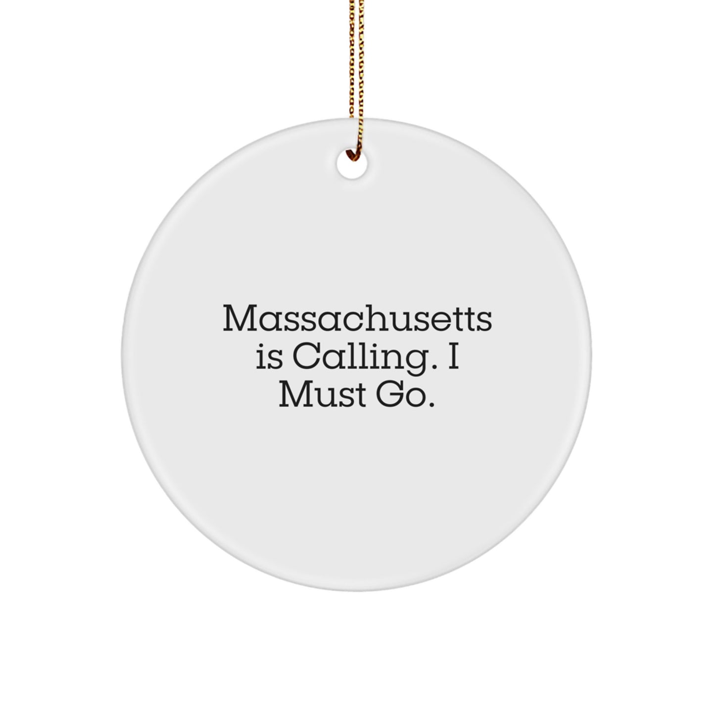 Massachusetts Circle Ornament Gifts from Friends and Family 'Massachusetts Is Calling. I Must Go.' - Image 1