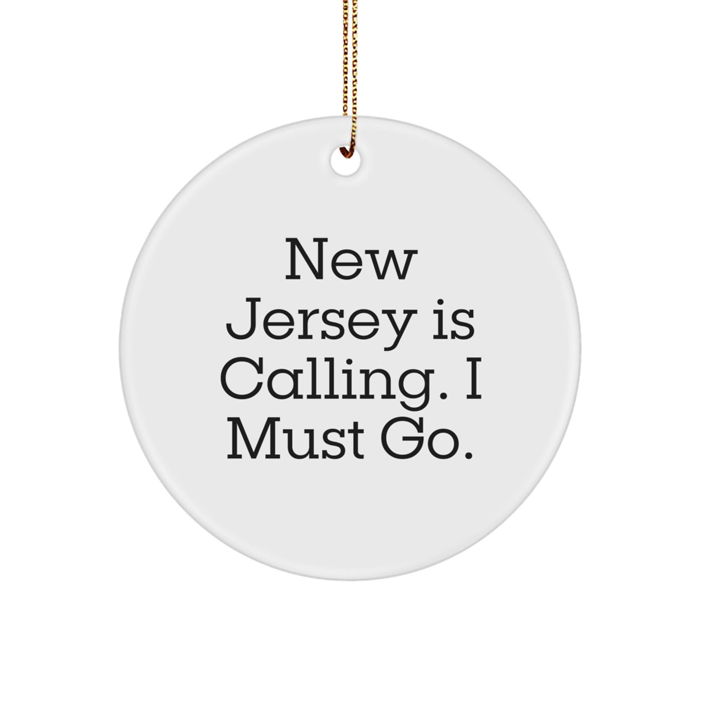New Jersey Circle Ornament, Funny Quote 'New Jersey Is Calling. I Must Go.' for Christmas Unique Gifts from Friends, Family, or Coworkers to New Jersey Men, Women, or Family - Image 1