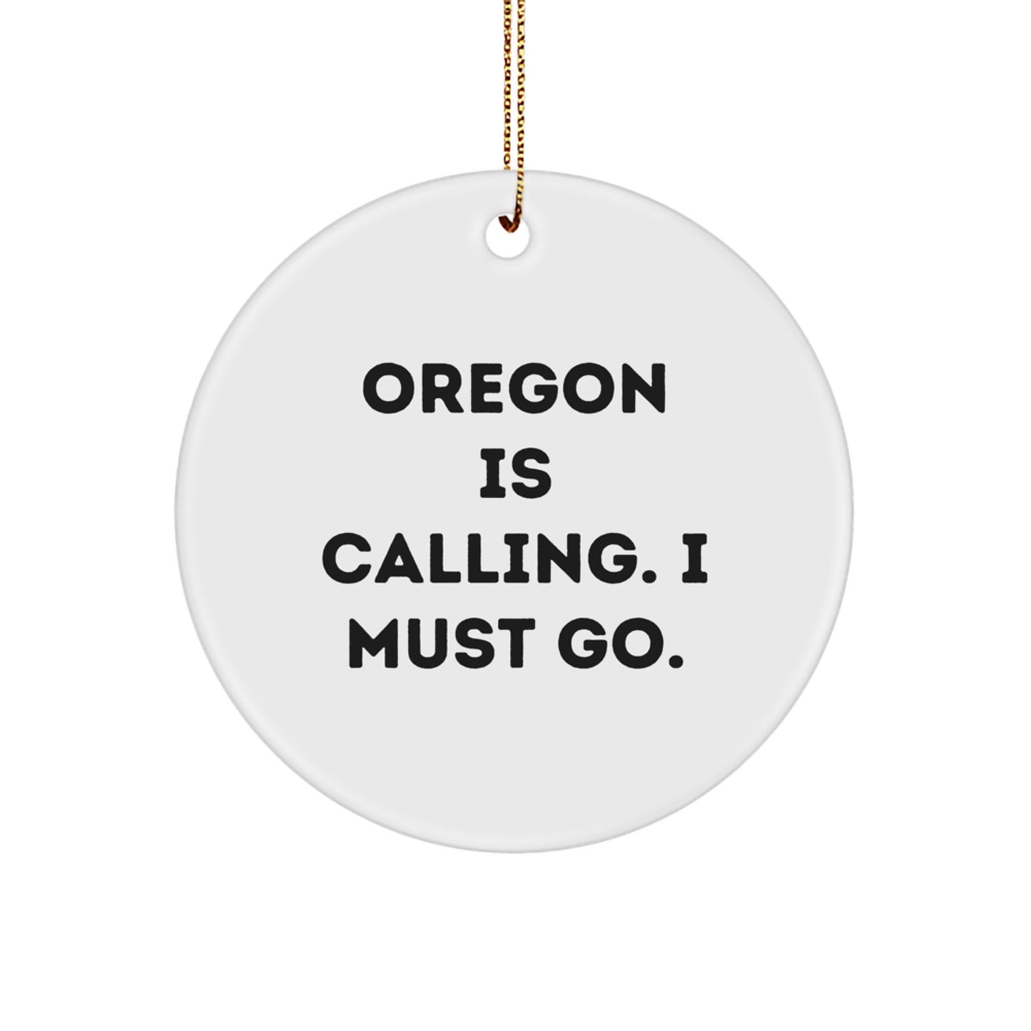 Oregon Gifts from Men for Women to Enjoy 'Oregon Is Calling. I Must Go.' Christmas Unique Circle Ornaments - Image 1