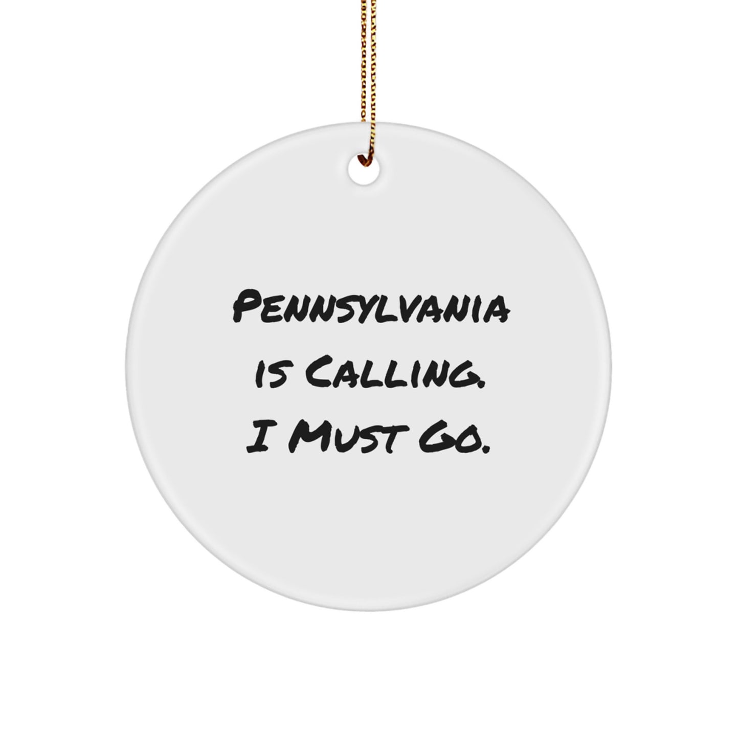 Pennsylvania Circle Ornament, 'Pennsylvania Is Calling. I Must Go.' Funny Quote, Gifts from Friends for Family, 2.75'' Tall, White, Circle Shaped, Durable MDF, Sublimation, Christmas Unique Gifts - Image 1