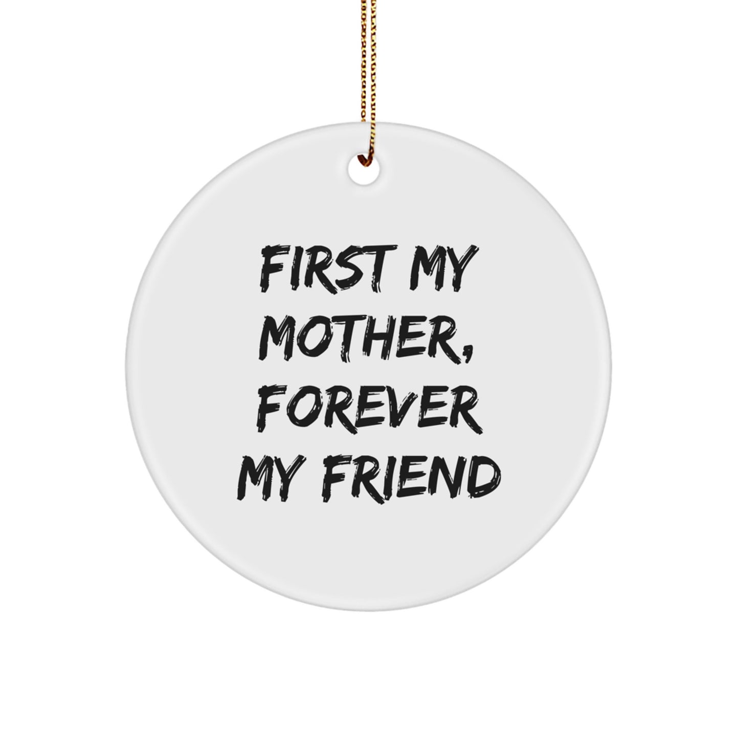 Motherly Love Circle Ornament, Funny Quote 'First My Mother, Forever My Friend' - Gifts from Family for Mom at Christmas - Image 1