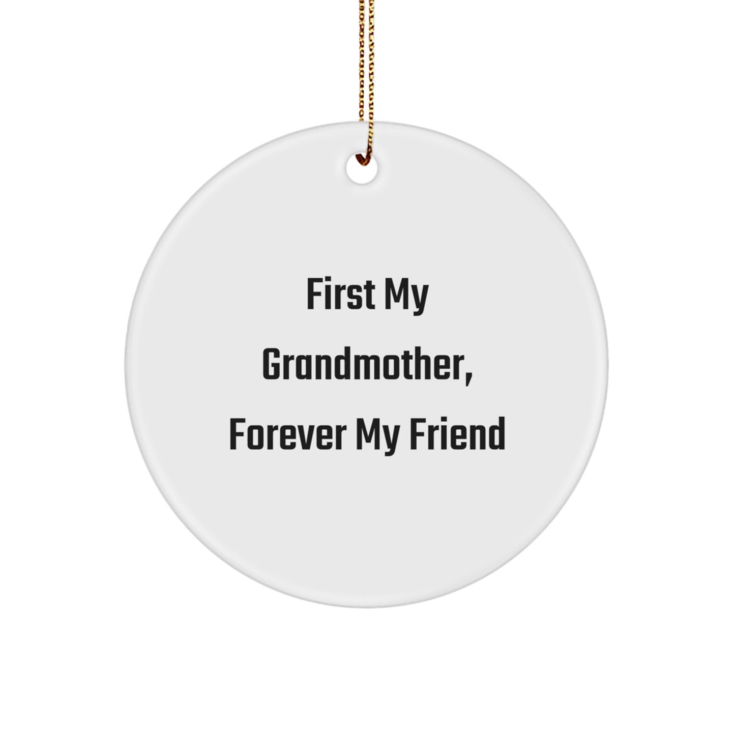 Funny Grandmother Gifts from Men, Women, or Family - Circle Ornament with First My Grandmother, Forever My Friend Quote - Unique Christmas Memorable Presents for Grandmothers - Image 1