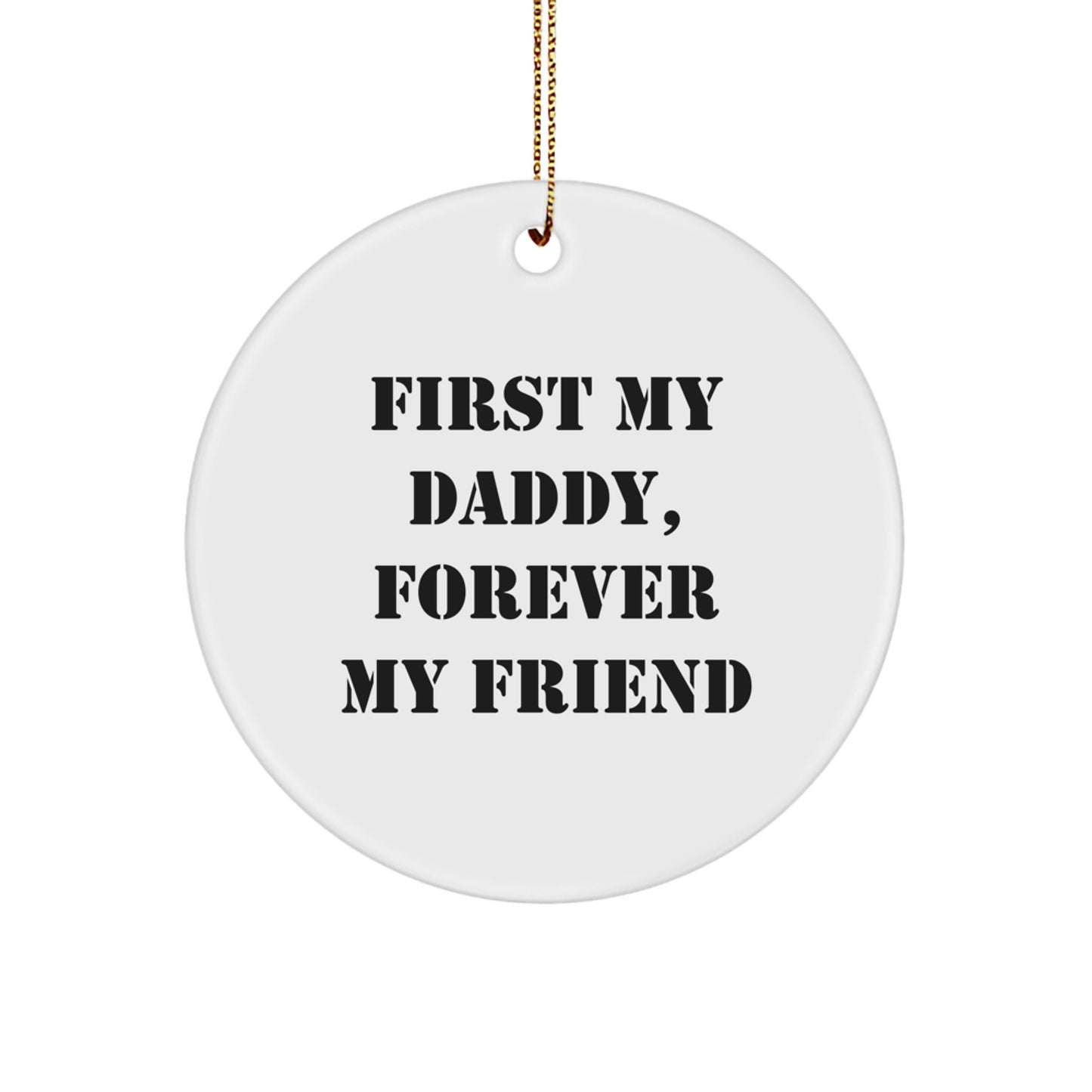 Funny Daddy Gifts from Men to Circle Ornament for Christmas - 'First My Daddy, Forever My Friend' - Image 1