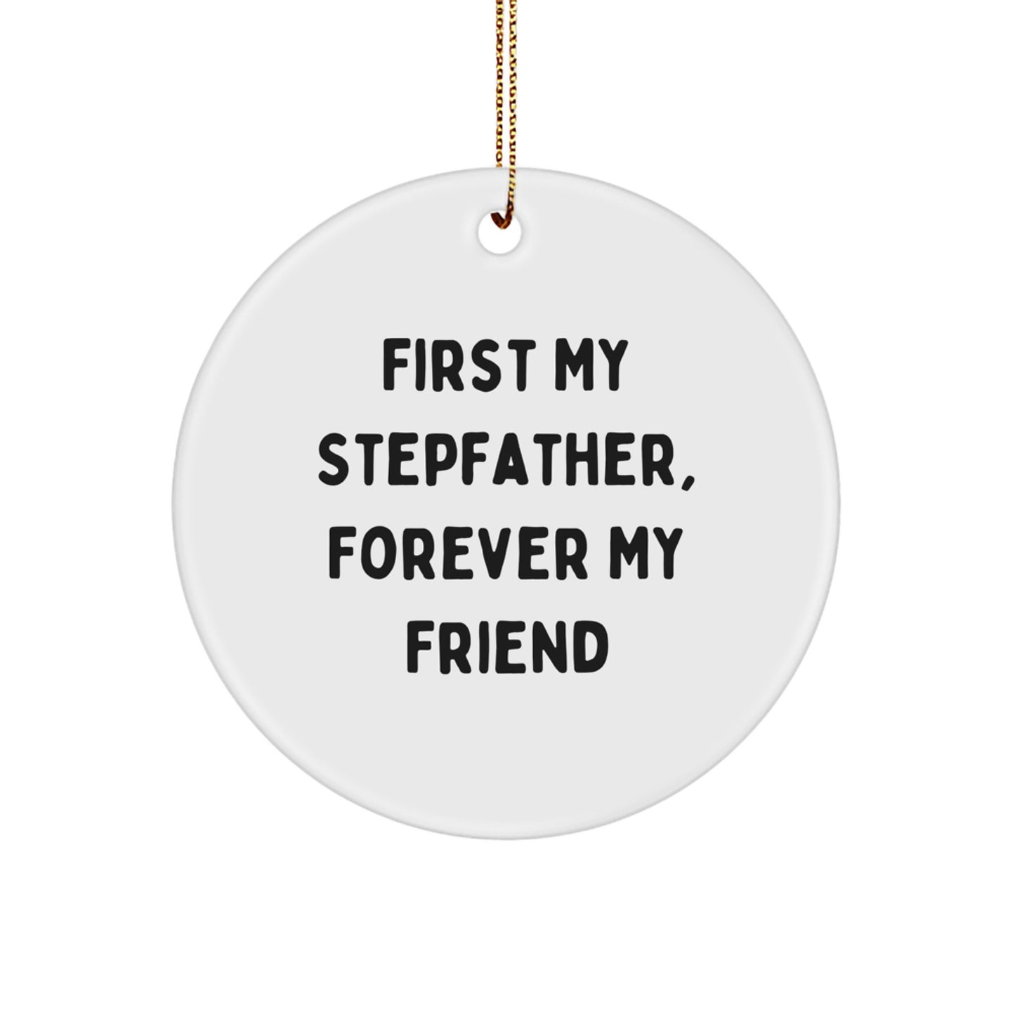 Stepfather Gifts, Funny Circle Ornament - 'First My Stepfather, Forever My Friend' - Unique Christmas Memorable Present for Men, Family, Friends, and Coworkers - Image 1