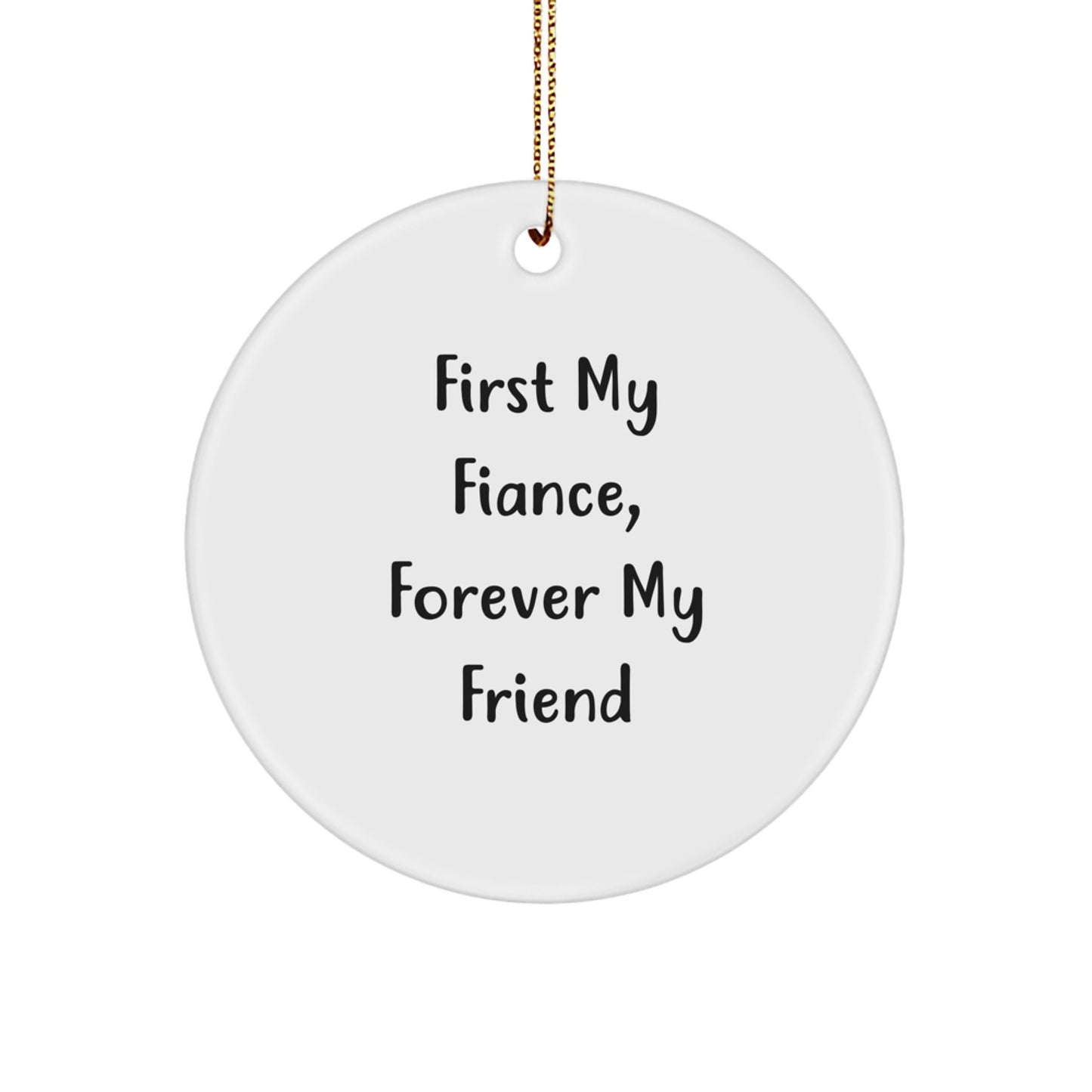 Fiance Gifts, Circle Ornament with 'First My Fiance, Forever My Friend' Quote for Christmas, Gifts from Loved Ones, for Him - Image 1
