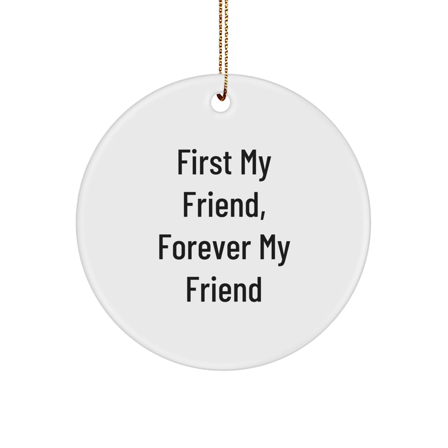 Funny Friend Circle Ornament Gifts from Friends, 'First My Friend, Forever My Friend' for Christmas, Unique Circle Ornament for Friend Gifts - Image 1