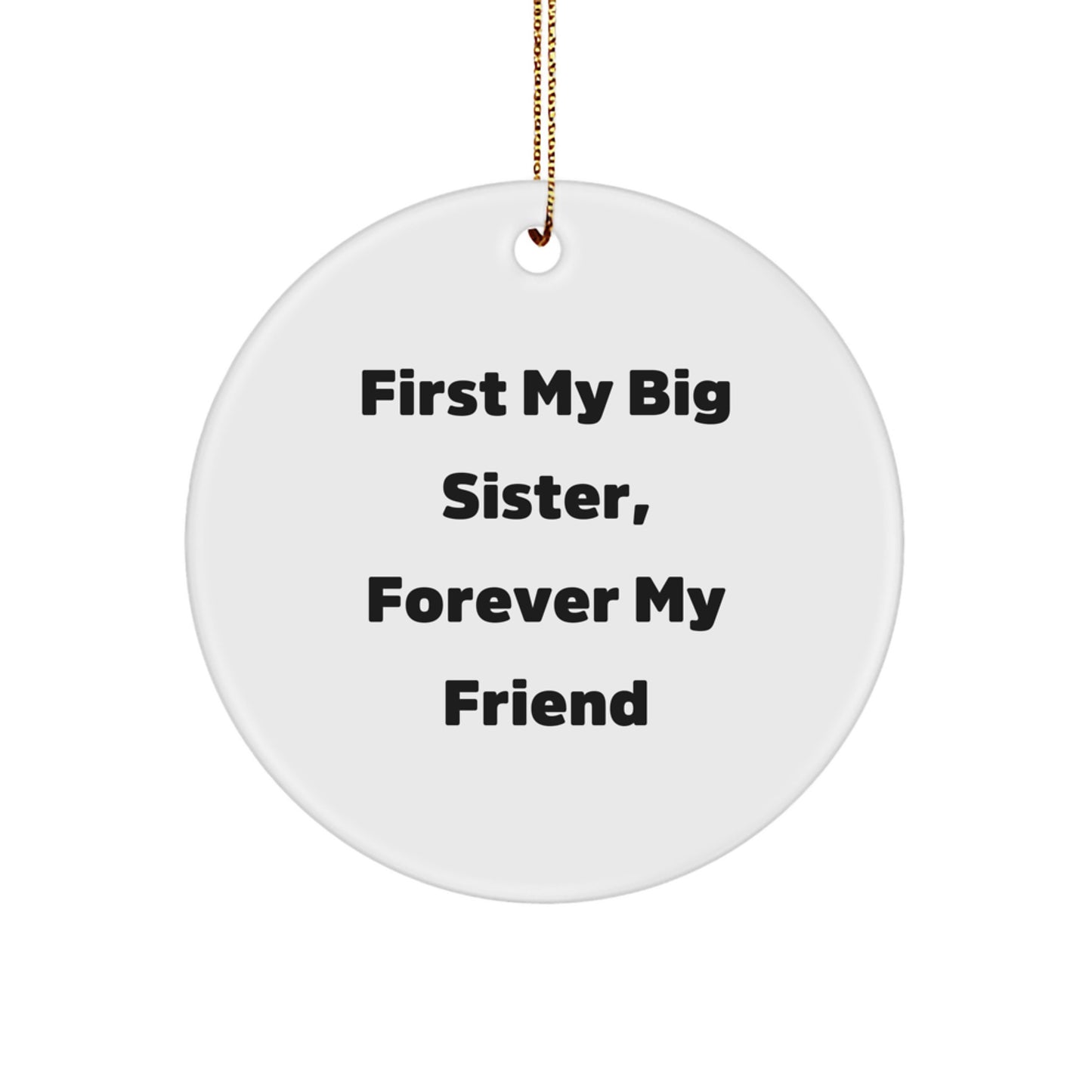 Funny Big Sister Gifts from Family, 'First My Big Sister, Forever My Friend' Circle Ornament for Christmas - Image 1