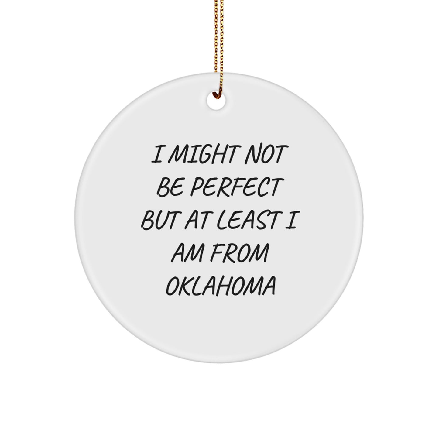 Oklahoma Proud Circle Ornament Gifts from Friends and Family, Funny Quotes for Christmas Decorations - 'I Might Not Be Perfect But At Least I Am From Oklahoma' - Image 1