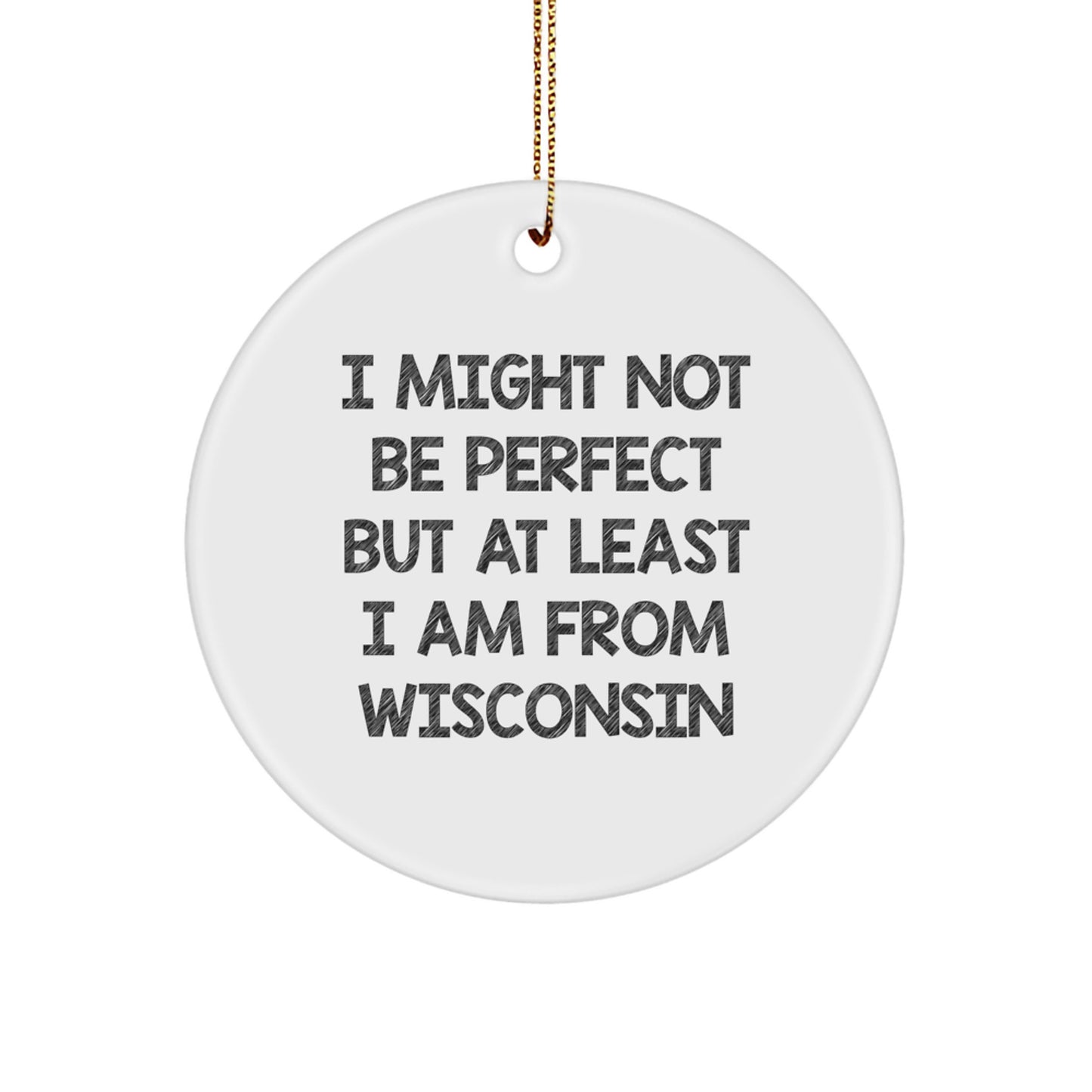 Wisconsin Circle Ornament, Funny Quote, Gifts from Friends and Family, Perfect Christmas Decoration - Image 1