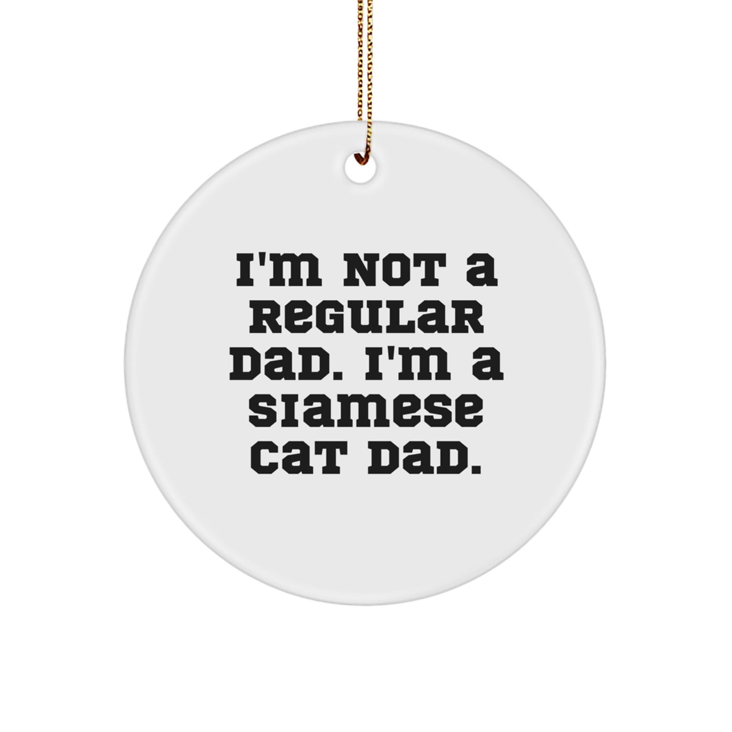 Siamese Cat Dad Gift for Men, Funny Christmas Circle Ornament from Dad, Unique Cat Lover Present - Image 1