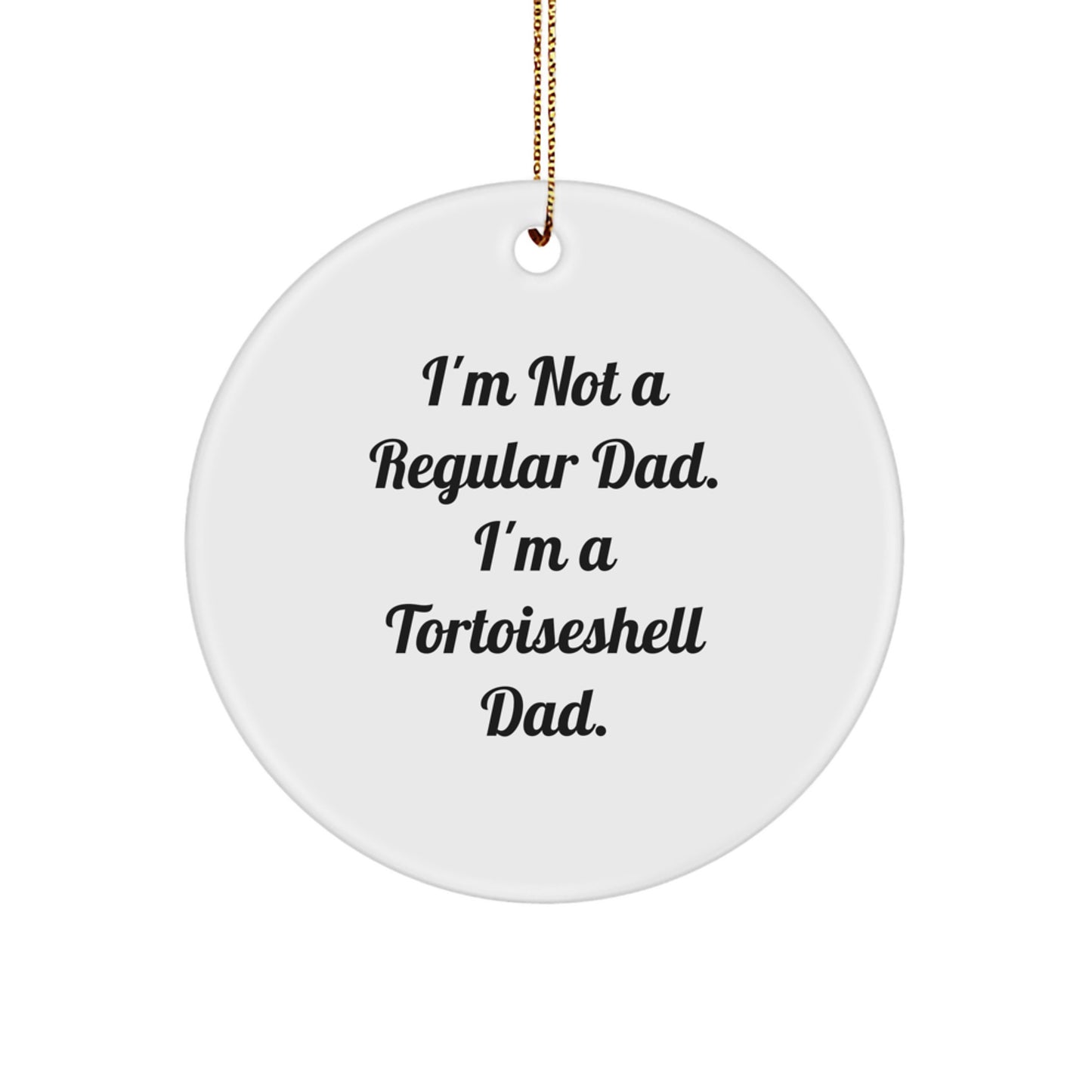 Tortoiseshell Cat Dad Gifts, Circle Ornament, Funny Quote, Christmas Unique Gifts from Men to Family - Image 1