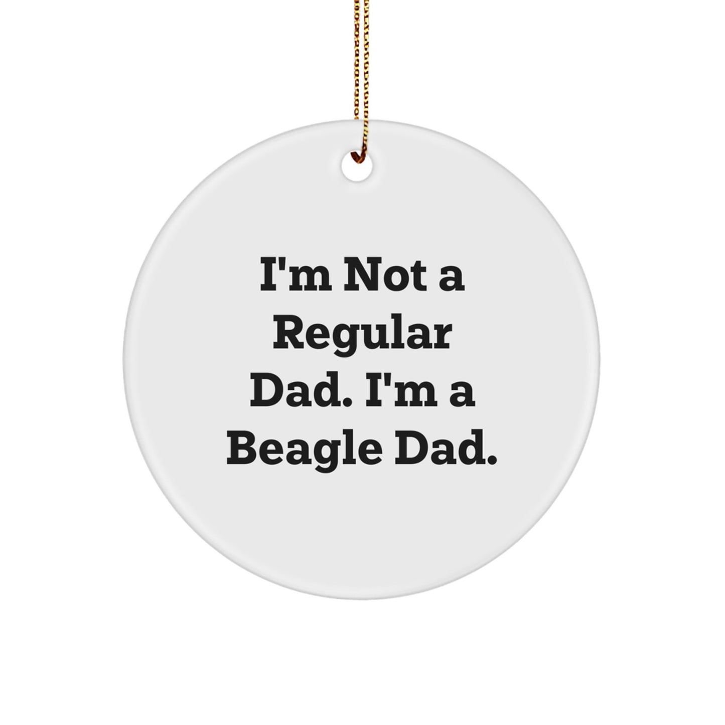 Beagle Dad Gifts for Men, 'I'm Not A Regular Dad. I'm A Beagle Dad.' Circle Ornament, Christmas Unique, Gifts from Dad, Beagle Dog Lover - Image 1