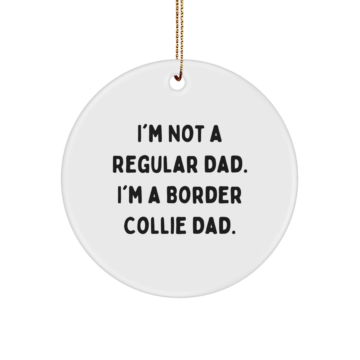 Funny Border Collie Dad Gifts for Men, Border Collie Dog Lovers, and Friends - 'I'm Not A Regular Dad. I'm A Border Collie Dad.' Circle Ornament - Image 1