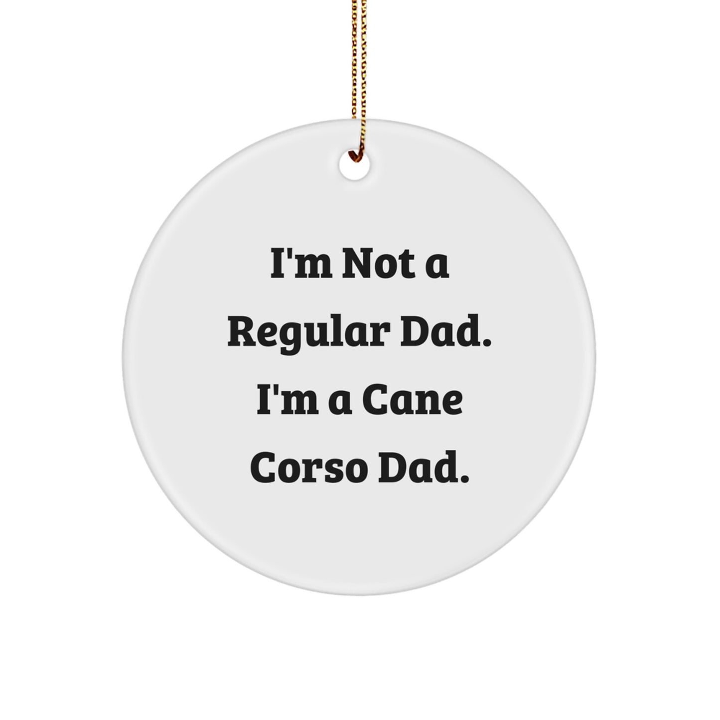 Cane Corso Dad Gifts, I'm Not A Regular Dad. I'm A Cane Corso Dad., Circle Ornament, Christmas Unique Gifts from Family to Cane Corso Dog Owners - Image 1