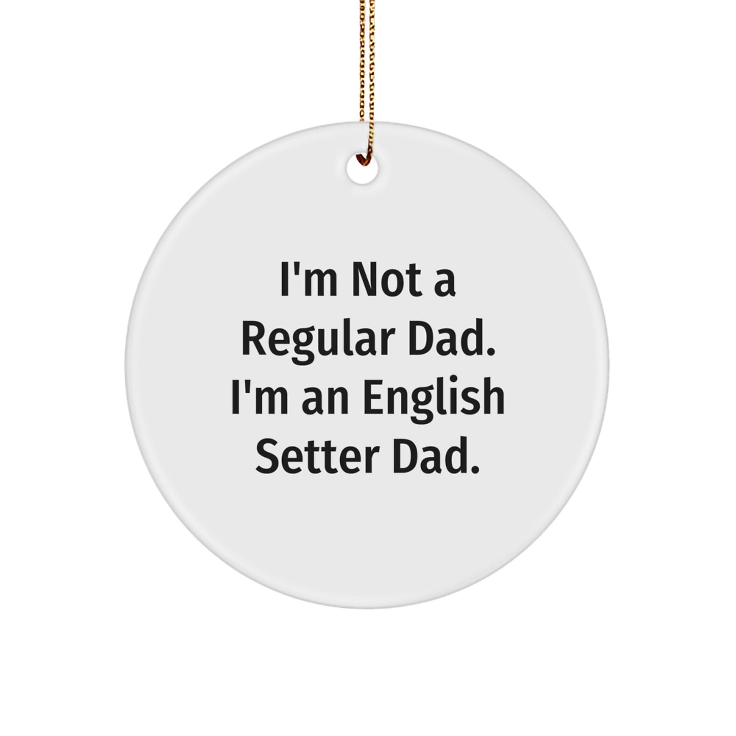 English Setter Dad Gifts, I'm Not A Regular Dad. I'm An English Setter Dad., Funny Christmas Circle Ornament, Gifts from Dad to English Setter Dog, Unique English Setter Dog Gifts - Image 1