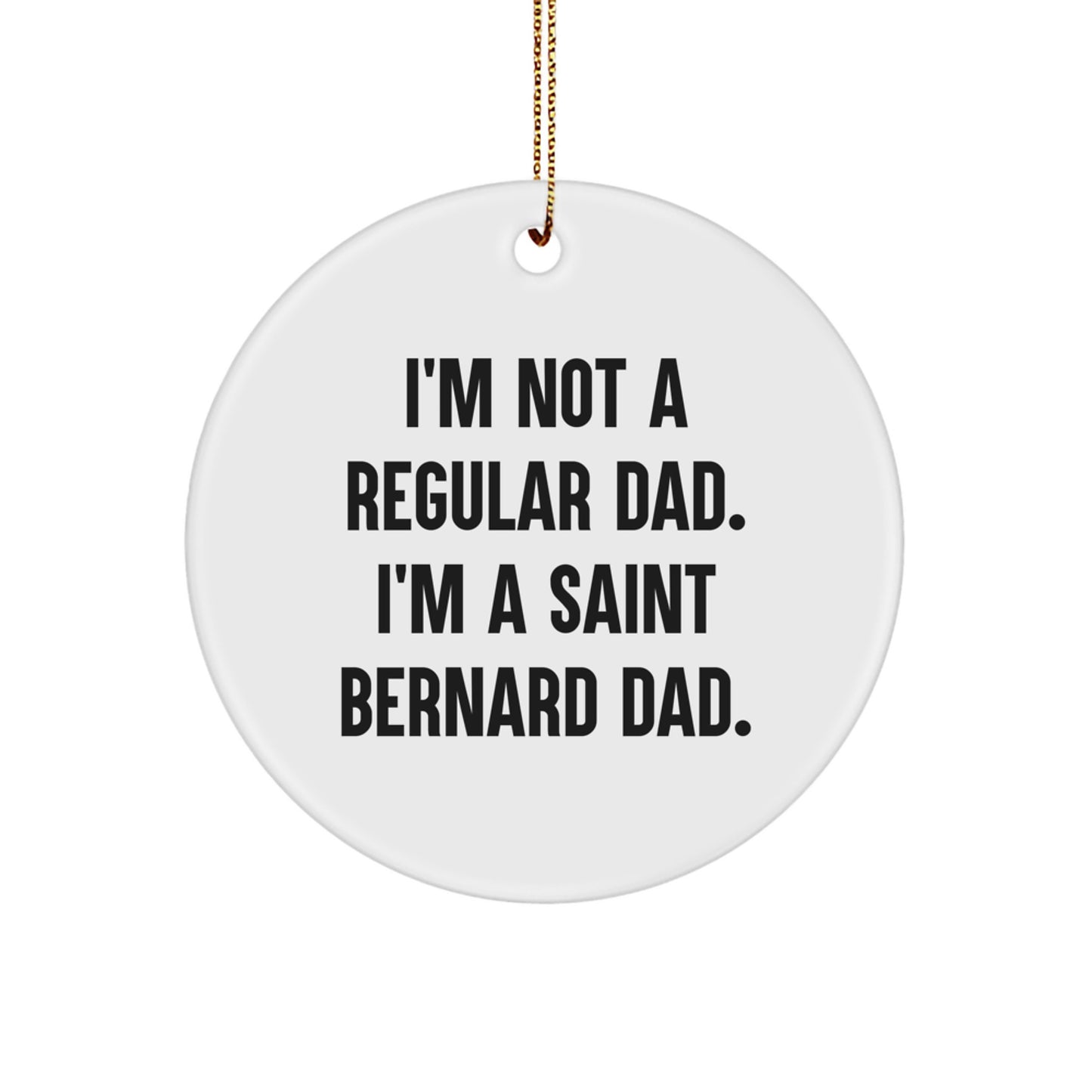 Saint Bernard Dog Lover Gifts from Dad to Son, I'm Not A Regular Dad. I'm A Saint Bernard Dad. Christmas Unique Circle Ornament for Pet Lovers - Image 1