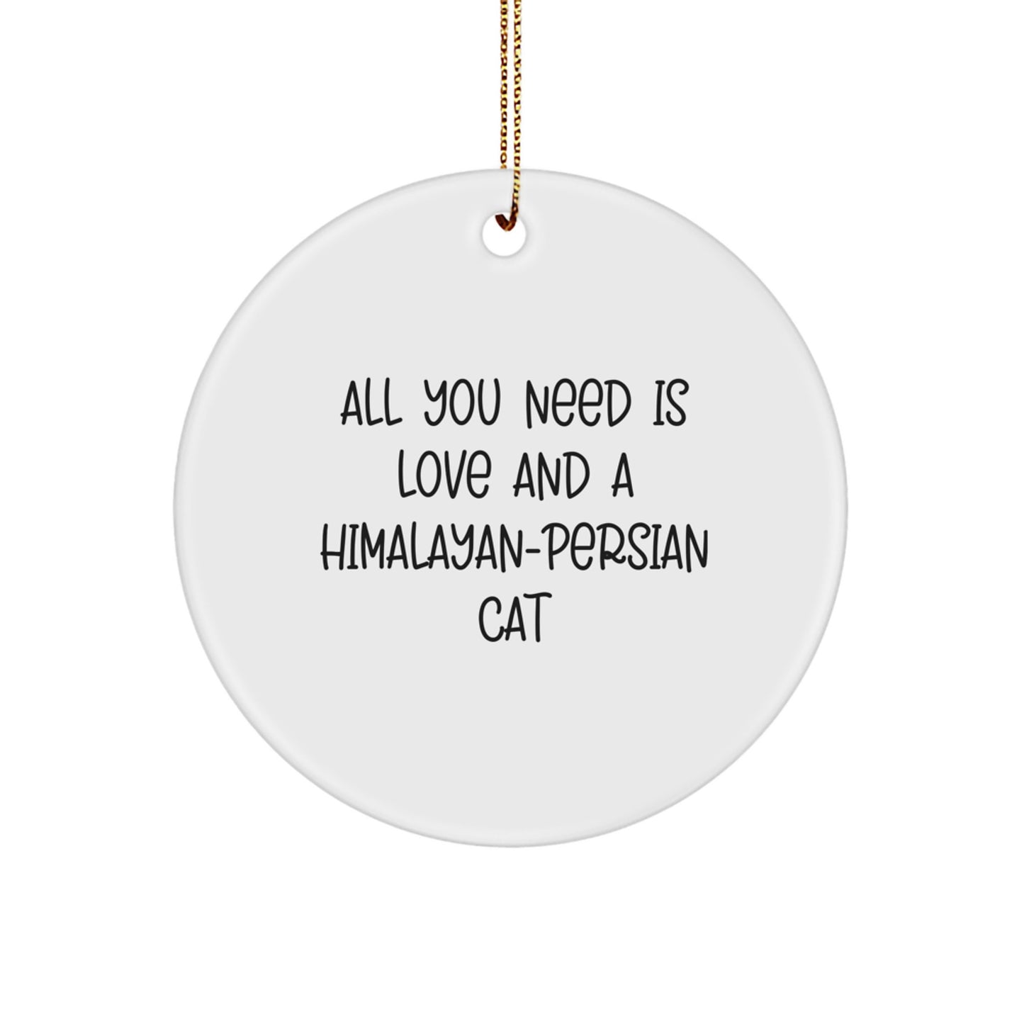 Gifts for Himalayan-Persian Cat Lovers, Inspirational 'All You Need Is Love And A Himalayan-persian Cat' Circle Ornament for Christmas - Image 1