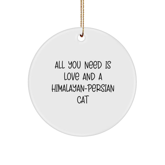 Gifts for Himalayan-Persian Cat Lovers, Inspirational 'All You Need Is Love And A Himalayan-persian Cat' Circle Ornament for Christmas - Image 1