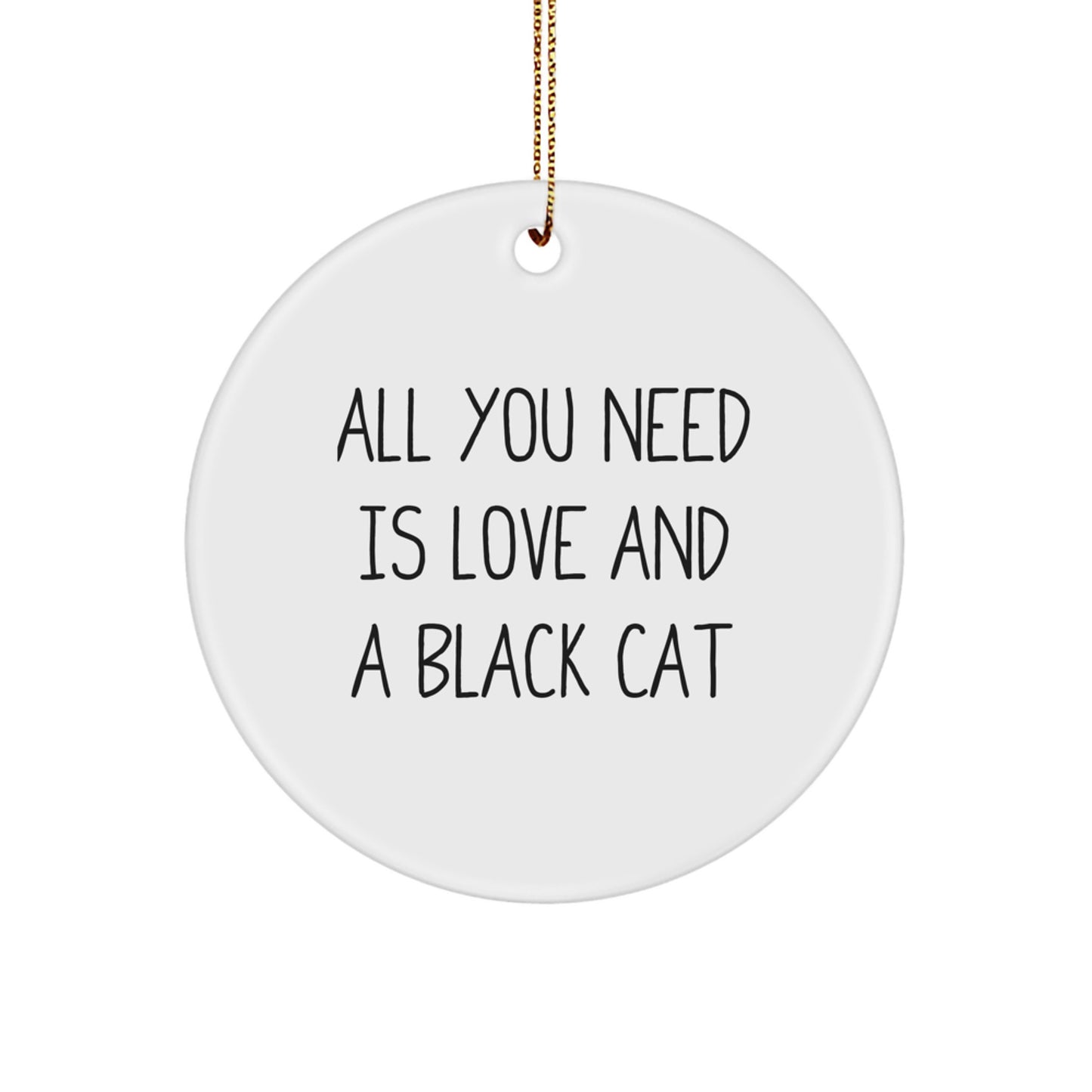 Black Cat Circle Ornament Gifts from Friends and Family for Christmas, A Funny Quote about Life and Love - Image 1