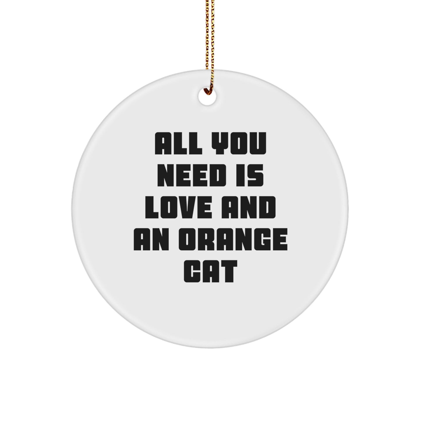 Funny Orange Cat Gifts for Orange Cat Lovers, White Circle Ornament with Inspirational Quote All You Need Is Love, Christmas Decorations for Home Office - Image 1