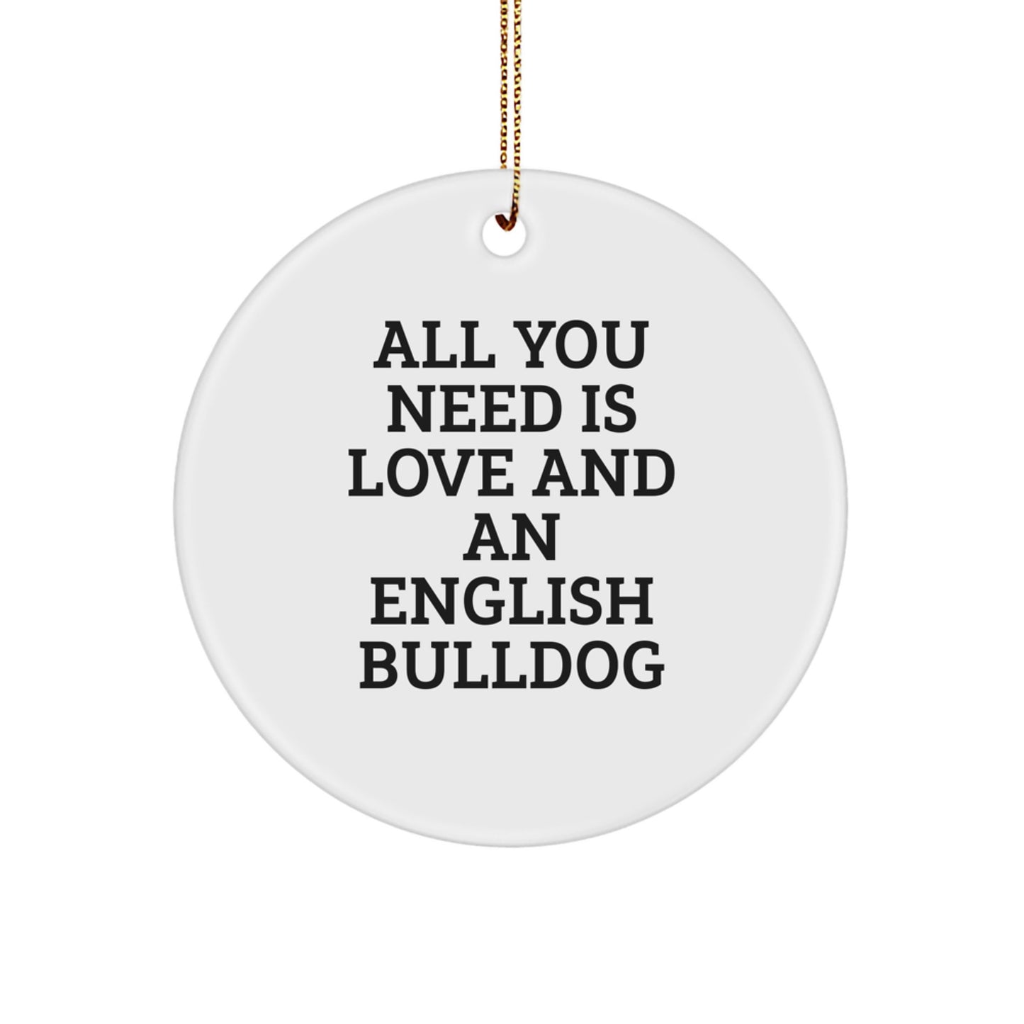 English Bulldog Circle Ornament - Funny Quote All You Need Is Love Gifts for Men Friends Family - Image 1