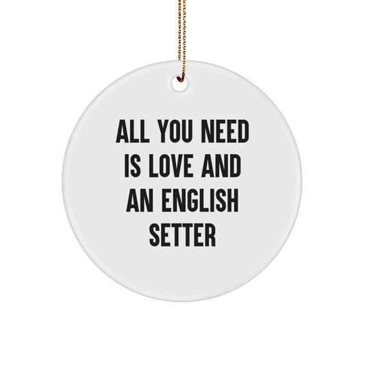 Gifts from Friends for English Setter Dog Lovers - All You Need Is Love And An English Setter Circle Ornament - Image 1