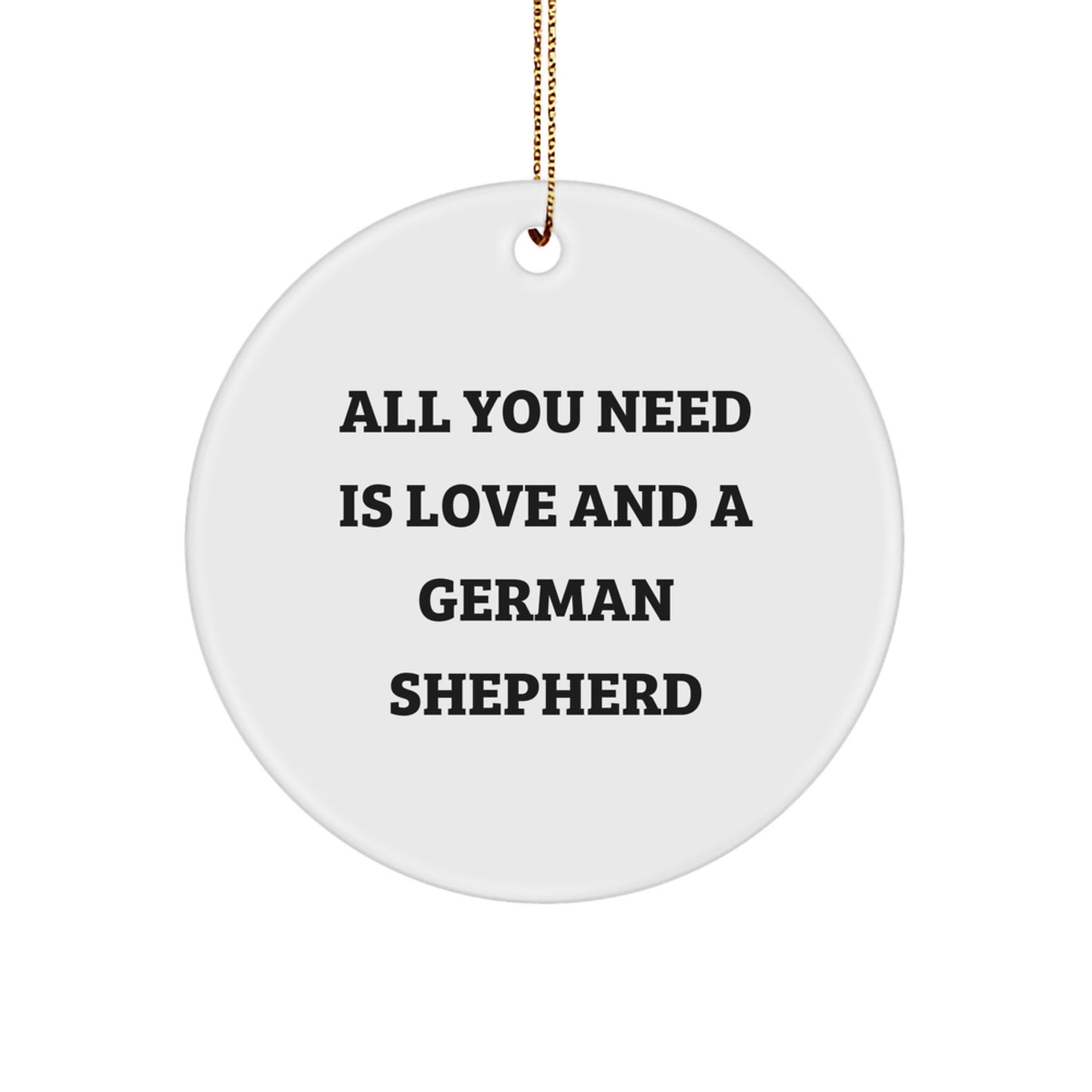 German Shepherd Dog Lovers' Unique Christmas Circle Ornament Gifts from Friends to Family, 'All You Need Is Love And A German Shepherd' Quote - Image 1