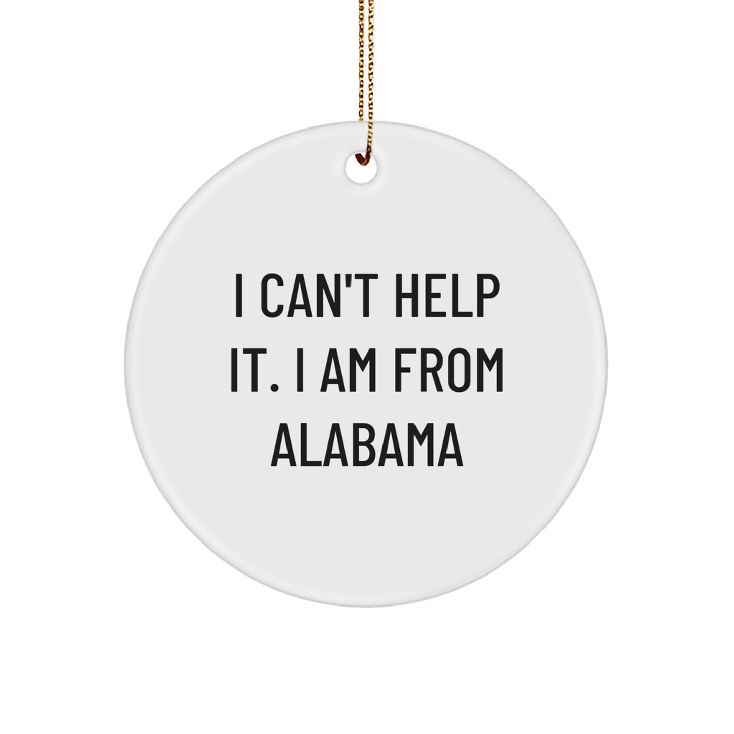 Funny Quote Gifts from Alabama, Cute Circle Ornaments for Alabama Men and Women, I Can't Help It I Am From Alabama Christmas Unique Gifts - Image 1