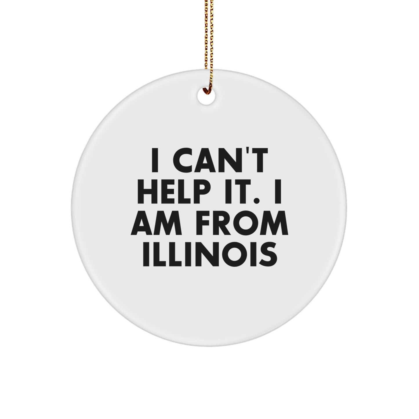 Funny Illinois Gifts for Men from 'I Can't Help It. I Am From Illinois' Circle Ornament for Christmas - Image 1