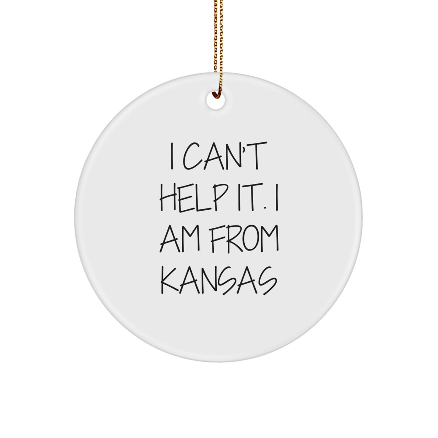 Kansas Humor Circle Ornament I Can't Help It Gifts for Friends and Family, Unique Christmas Unique Gift from Kansas, Funny Quote Ornament - Image 1