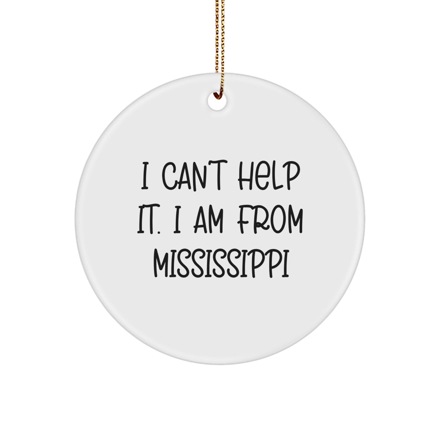 Mississippi Circle Ornament Gifts from I Can't Help It I Am From Mississippi Funny Quote Christmas Decor - Image 1