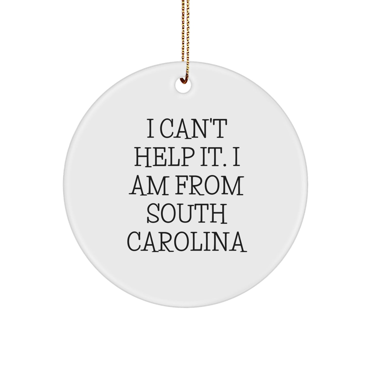 Funny South Carolina Gifts from Friends for Family, 'I Can't Help It. I Am From South Carolina' Circle Ornament, Christmas Unique Gifts - Image 1