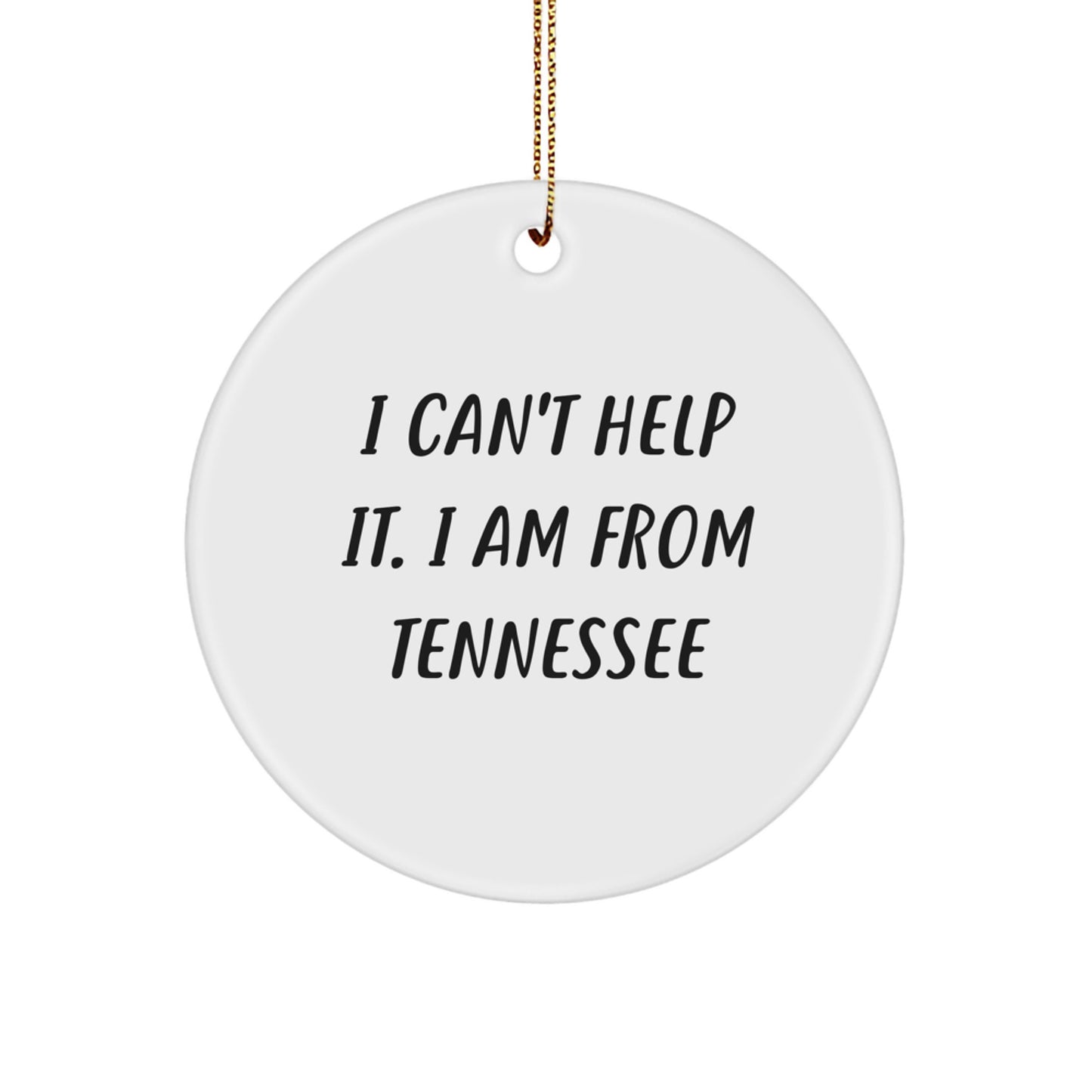 Tennessee Circle Ornament, 'I Can't Help It. I Am From Tennessee', Funny White Christmas Unique Gift for Friends from Tennessee - Image 1