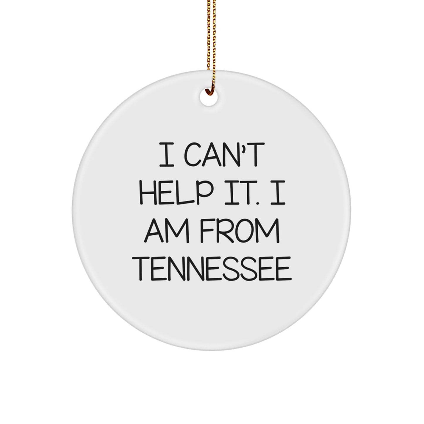 Tennessee Gifts from Friends and Family - 'I Can't Help It. I Am From Tennessee' Circle Ornament, Unique Christmas Unique Gifts for Men and Women - Image 1